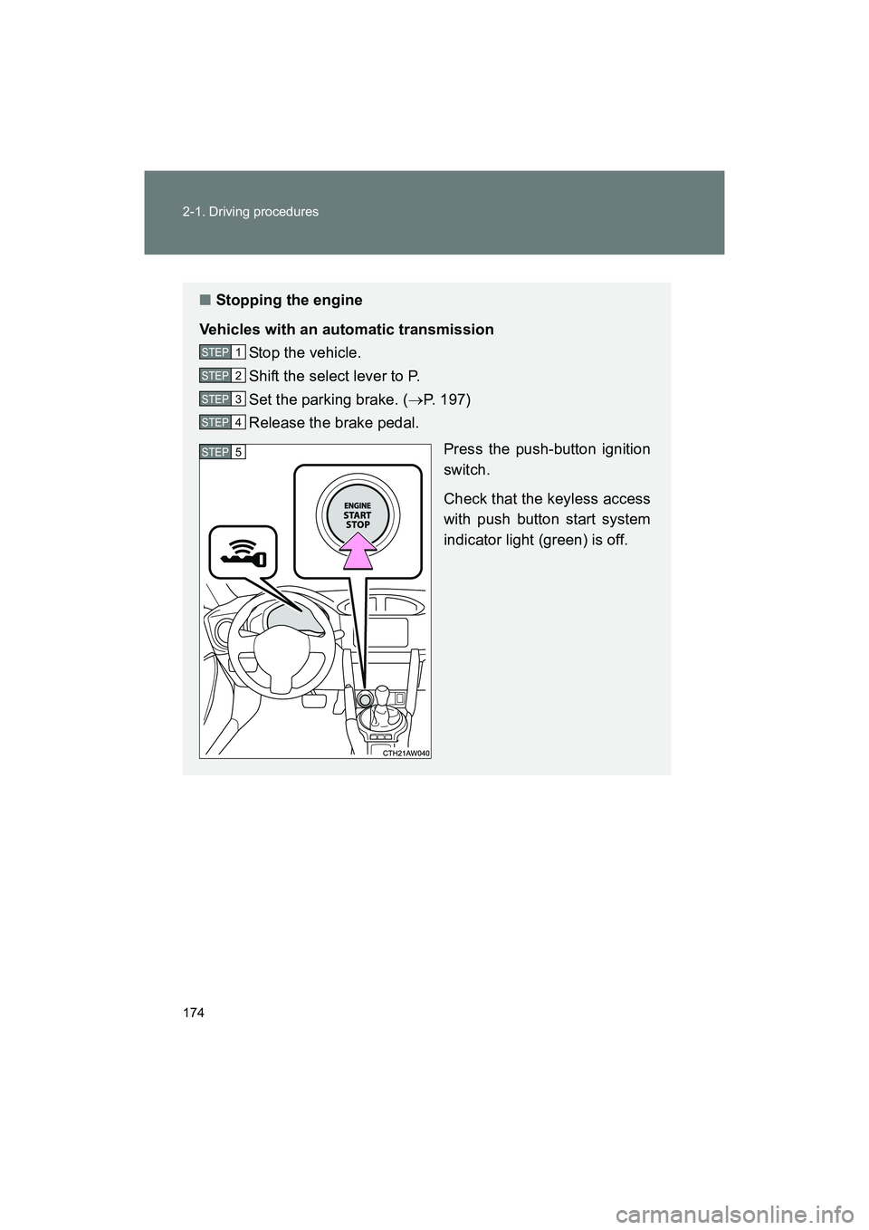 SUBARU BRZ 2018 Owners Manual 174 2-1. Driving procedures
BRZ_U (A4450BE-A)
■Stopping the engine
Vehicles with an automatic transmission Stop the vehicle.
Shift the select lever to P.
Set the parking brake. ( →P. 197)
Release SUBARU BRZ 2018 Owners Manual 174 2-1. Driving procedures
BRZ_U (A4450BE-A)
■Stopping the engine
Vehicles with an automatic transmission Stop the vehicle.
Shift the select lever to P.
Set the parking brake. ( →P. 197)
Release