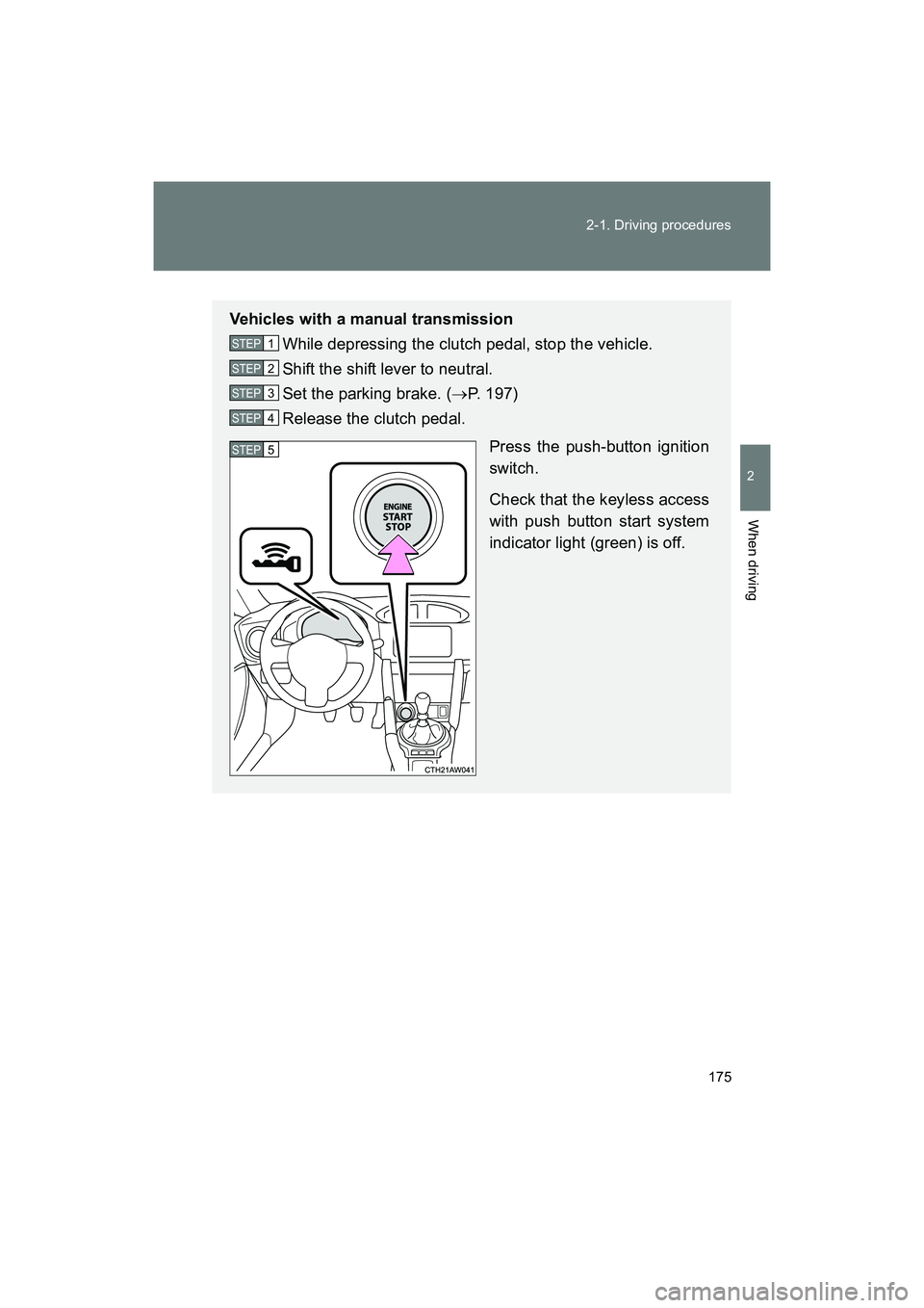 SUBARU BRZ 2018 Owners Manual 175
2-1. Driving procedures
2
When driving
BRZ_U (A4450BE-A)
Vehicles with a manual transmission
While depressing the clutch pedal, stop the vehicle.
Shift the shift lever to neutral.
Set the parking SUBARU BRZ 2018 Owners Manual 175
2-1. Driving procedures
2
When driving
BRZ_U (A4450BE-A)
Vehicles with a manual transmission
While depressing the clutch pedal, stop the vehicle.
Shift the shift lever to neutral.
Set the parking
