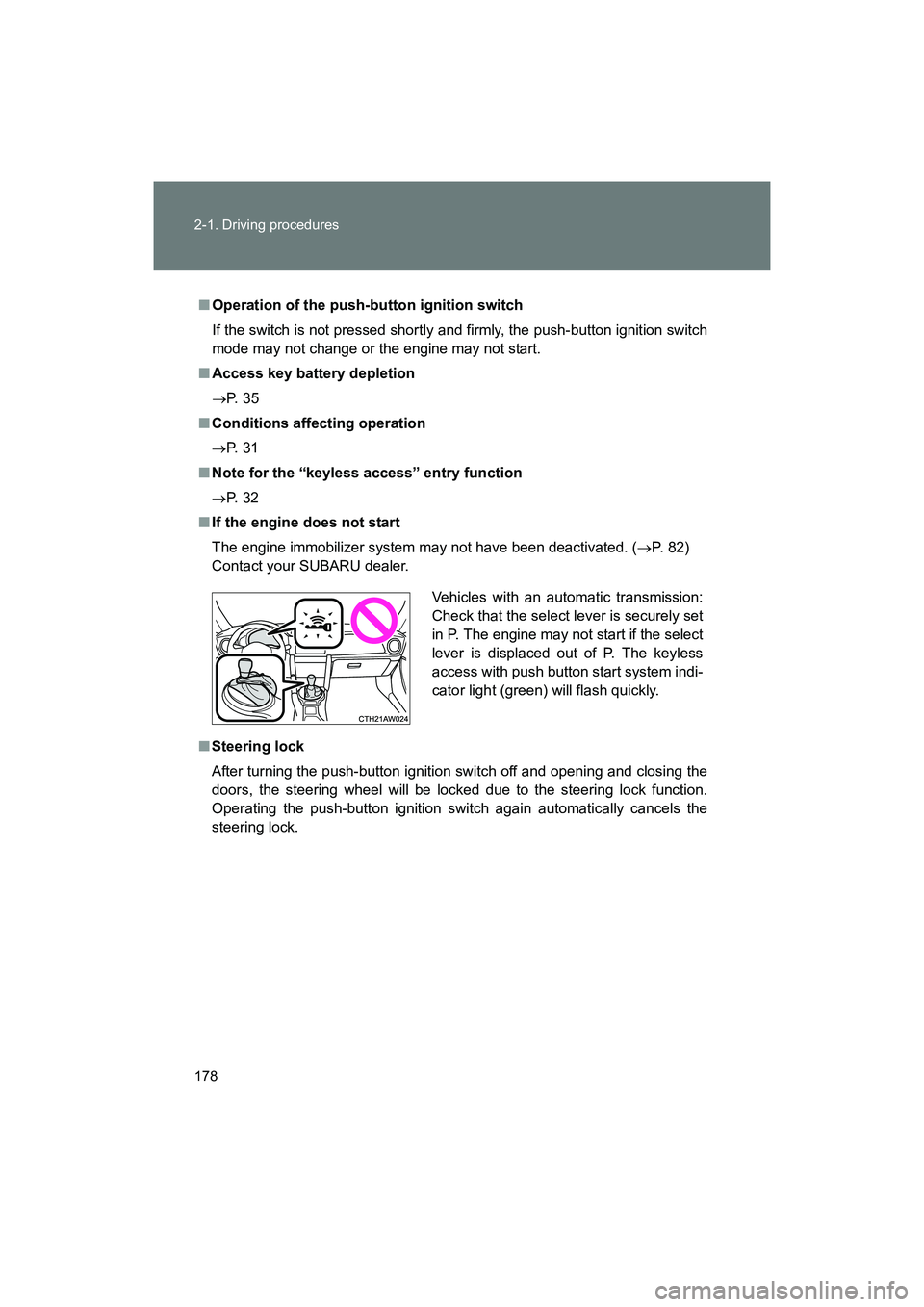 SUBARU BRZ 2018 Owners Manual 178 2-1. Driving procedures
BRZ_U (A4450BE-A)
■Operation of the push-button ignition switch
If the switch is not pressed shortly and firmly, the push-button ignition switch
mode may not change or th SUBARU BRZ 2018 Owners Manual 178 2-1. Driving procedures
BRZ_U (A4450BE-A)
■Operation of the push-button ignition switch
If the switch is not pressed shortly and firmly, the push-button ignition switch
mode may not change or th