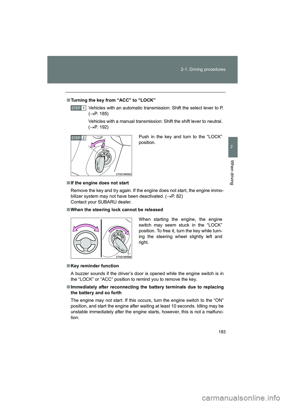SUBARU BRZ 2018 Owners Manual 183
2-1. Driving procedures
2
When driving
BRZ_U (A4450BE-A)
■
Turning the key from “ACC” to “LOCK”
Vehicles with an automatic transmission: Shift the select lever to P.
(→ P. 185)
Vehicle SUBARU BRZ 2018 Owners Manual 183
2-1. Driving procedures
2
When driving
BRZ_U (A4450BE-A)
■
Turning the key from “ACC” to “LOCK”
Vehicles with an automatic transmission: Shift the select lever to P.
(→ P. 185)
Vehicle