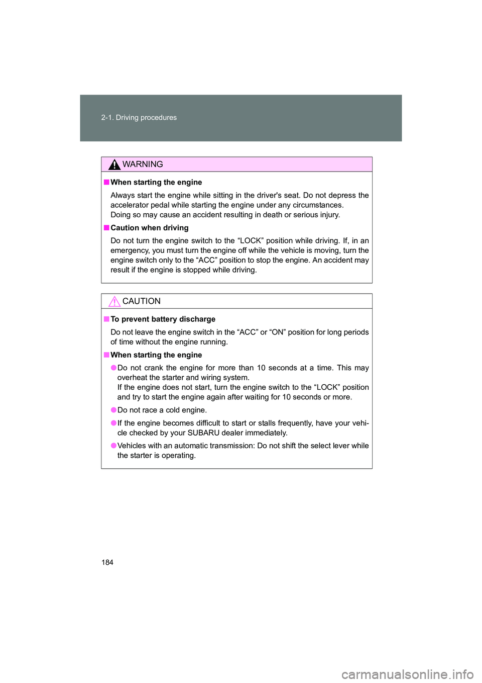 SUBARU BRZ 2018 Owners Manual 184 2-1. Driving procedures
BRZ_U (A4450BE-A)
WARNING
■When starting the engine
Always start the engine while sitting in the drivers seat. Do not depress the
accelerator pedal while starting the en SUBARU BRZ 2018 Owners Manual 184 2-1. Driving procedures
BRZ_U (A4450BE-A)
WARNING
■When starting the engine
Always start the engine while sitting in the drivers seat. Do not depress the
accelerator pedal while starting the en