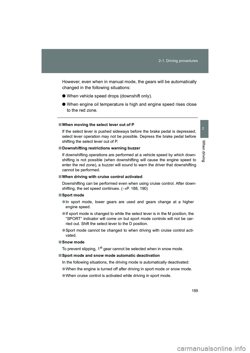 SUBARU BRZ 2018 Owners Manual 189
2-1. Driving procedures
2
When driving
BRZ_U (A4450BE-A)
However, even when in manual mode, the gears will be automatically
changed in the following situations:
●
When vehicle speed drops (downs SUBARU BRZ 2018 Owners Manual 189
2-1. Driving procedures
2
When driving
BRZ_U (A4450BE-A)
However, even when in manual mode, the gears will be automatically
changed in the following situations:
●
When vehicle speed drops (downs