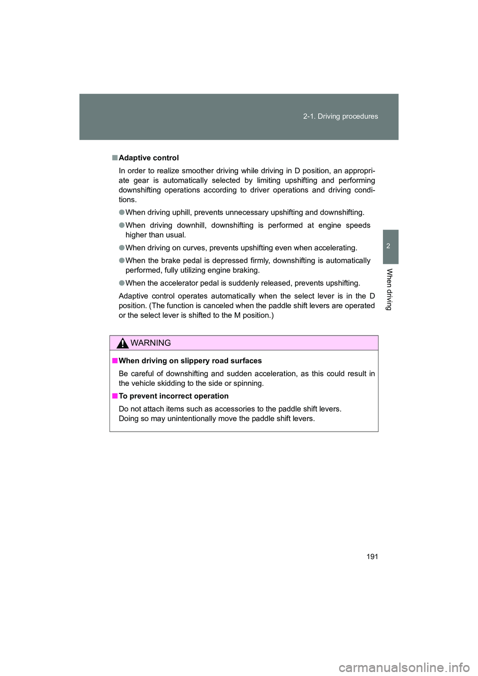 SUBARU BRZ 2018 Owners Manual 191
2-1. Driving procedures
2
When driving
BRZ_U (A4450BE-A)
■
Adaptive control
In order to realize smoother driving wh ile driving in D position, an appropri-
ate gear is automatically selected by SUBARU BRZ 2018 Owners Manual 191
2-1. Driving procedures
2
When driving
BRZ_U (A4450BE-A)
■
Adaptive control
In order to realize smoother driving wh ile driving in D position, an appropri-
ate gear is automatically selected by