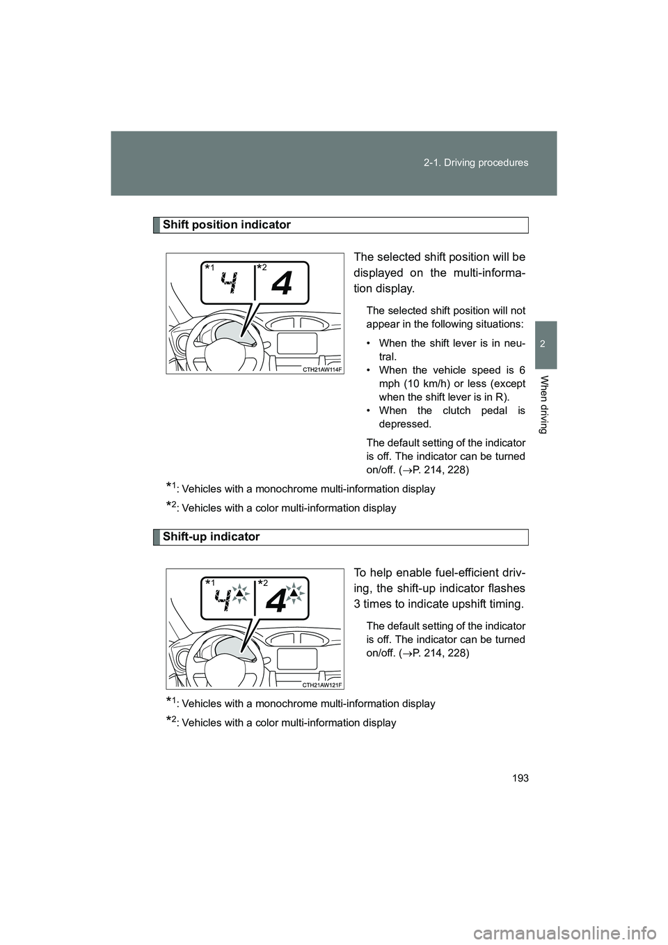 SUBARU BRZ 2018  Owners Manual 193
2-1. Driving procedures
2
When driving
BRZ_U (A4450BE-A)
Shift position indicator
The selected shift position will be
displayed on the multi-informa-
tion display.
The selected shift position will