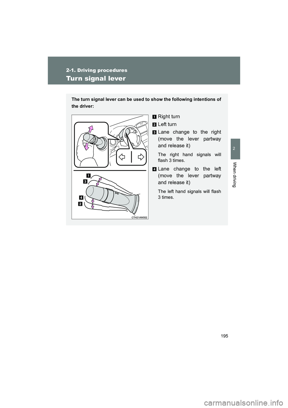 SUBARU BRZ 2018  Owners Manual 195
2-1. Driving procedures
2
When driving
BRZ_U (A4450BE-A)
Tur n signal lever
The turn signal lever can be used to show the following intentions of
the driver: 
Right turn
Left turn
Lane change to t