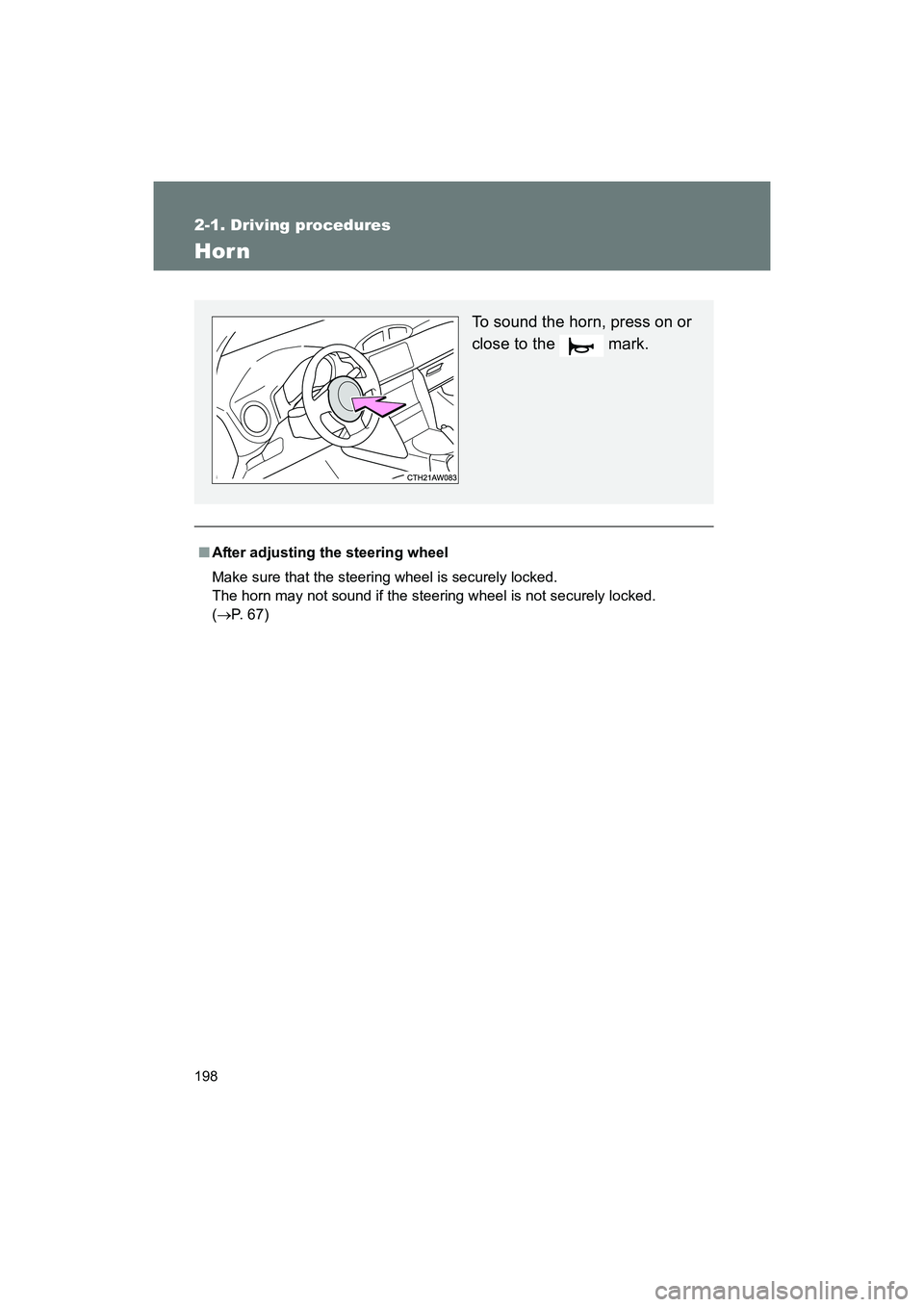SUBARU BRZ 2018  Owners Manual 198
2-1. Driving procedures
BRZ_U (A4450BE-A)
Hor n
■After adjusting the steering wheel
Make sure that the steering wheel is securely locked. 
The horn may not sound if the steering wheel is not sec