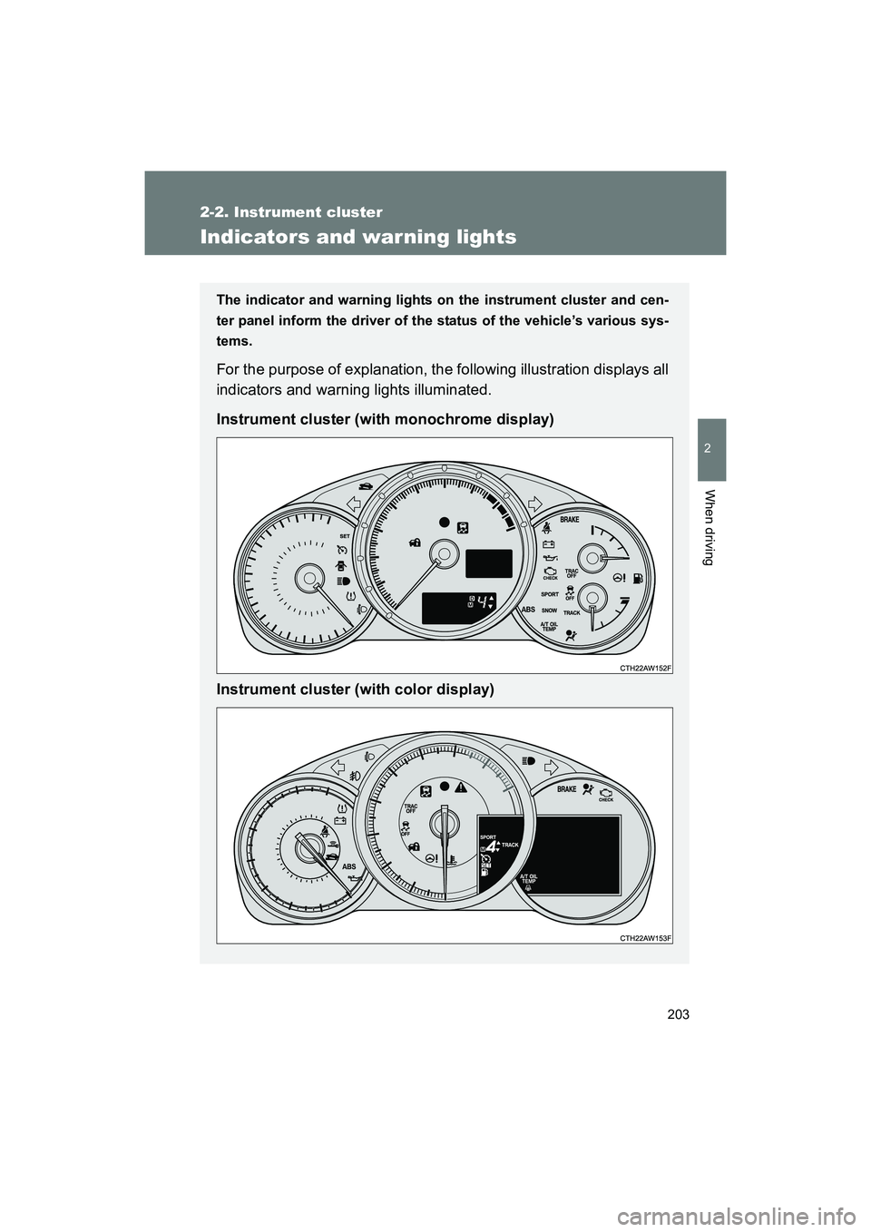 SUBARU BRZ 2018 Owners Manual 203
2-2. Instrument cluster
2
When driving
BRZ_U (A4450BE-A)
Indicators and warning lights
The indicator and warning lights on the instrument cluster and cen-
ter panel inform the driver of the status SUBARU BRZ 2018 Owners Manual 203
2-2. Instrument cluster
2
When driving
BRZ_U (A4450BE-A)
Indicators and warning lights
The indicator and warning lights on the instrument cluster and cen-
ter panel inform the driver of the status