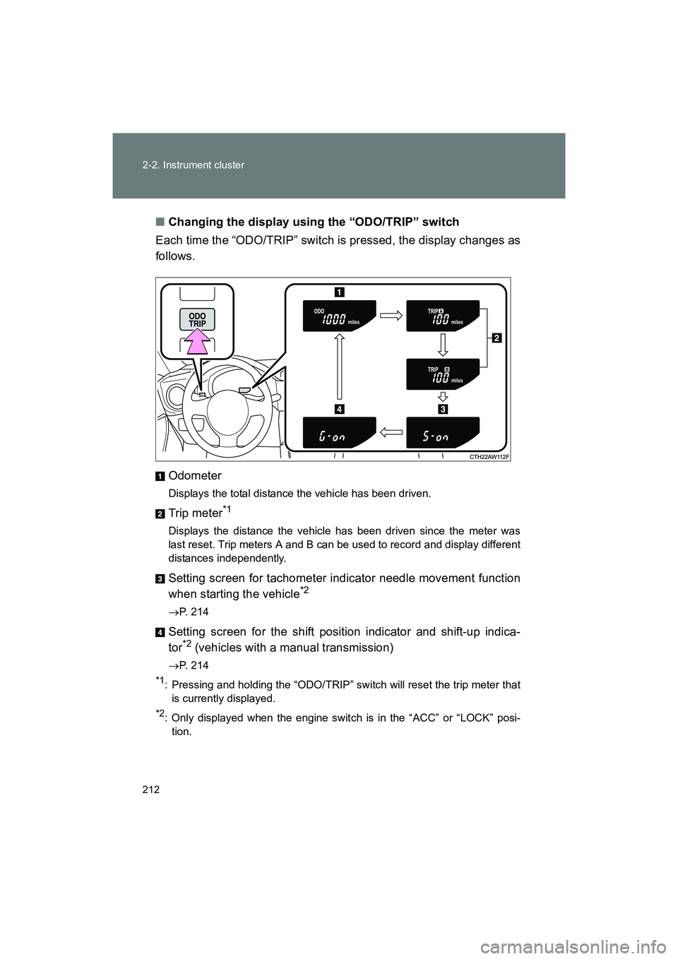 SUBARU BRZ 2018 Owners Manual 212 2-2. Instrument cluster
BRZ_U (A4450BE-A)■
Changing the display using the “ODO/TRIP” switch
Each time the “ODO/TRIP” switch is pressed, the display changes as
follows.
Odometer
Displays SUBARU BRZ 2018 Owners Manual 212 2-2. Instrument cluster
BRZ_U (A4450BE-A)■
Changing the display using the “ODO/TRIP” switch
Each time the “ODO/TRIP” switch is pressed, the display changes as
follows.
Odometer
Displays