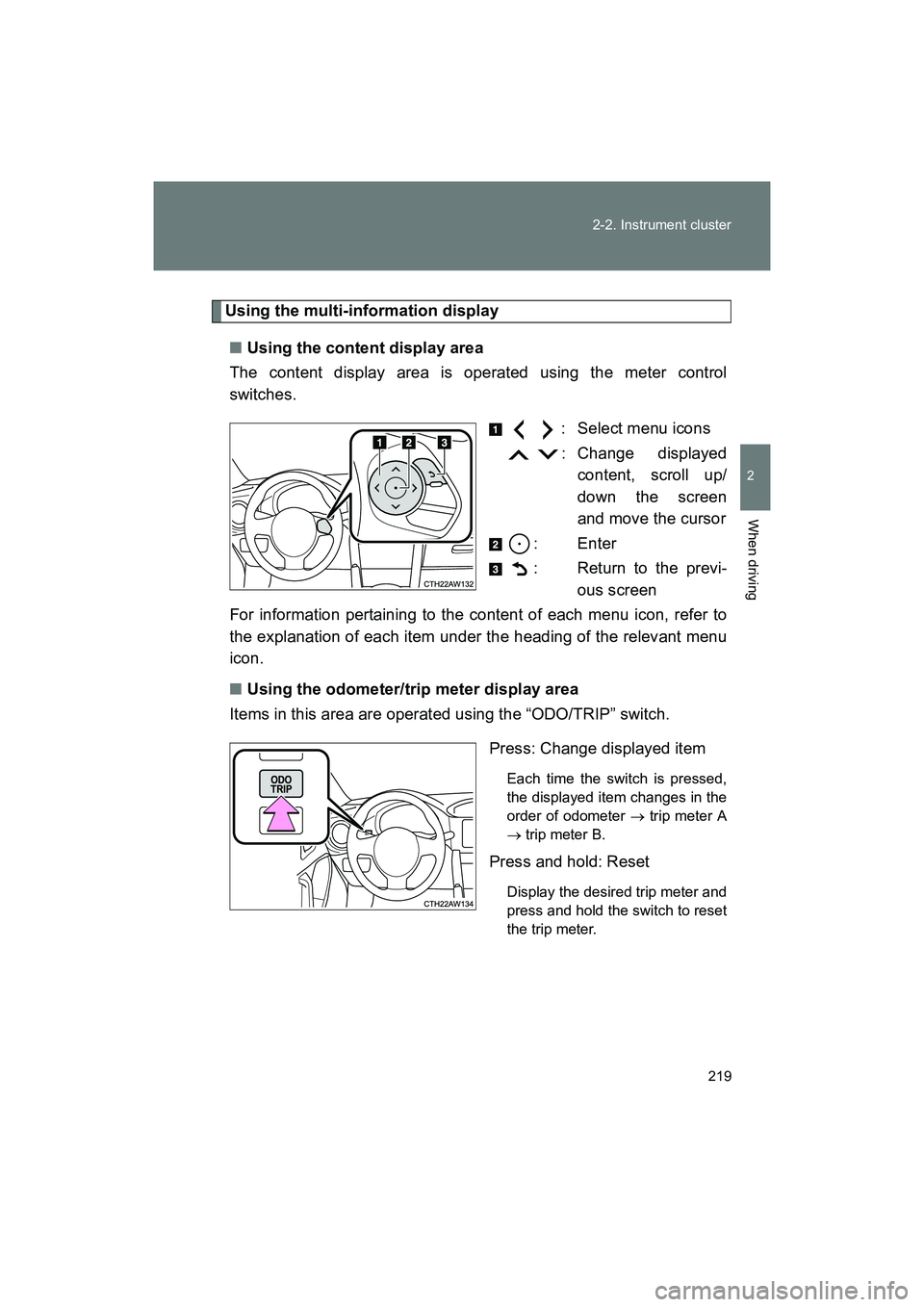 SUBARU BRZ 2018 Owners Manual 219
2-2. Instrument cluster
2
When driving
BRZ_U (A4450BE-A)
Using the multi-information display
■ Using the content display area
The content display area is operated using the meter control
switche SUBARU BRZ 2018 Owners Manual 219
2-2. Instrument cluster
2
When driving
BRZ_U (A4450BE-A)
Using the multi-information display
■ Using the content display area
The content display area is operated using the meter control
switche