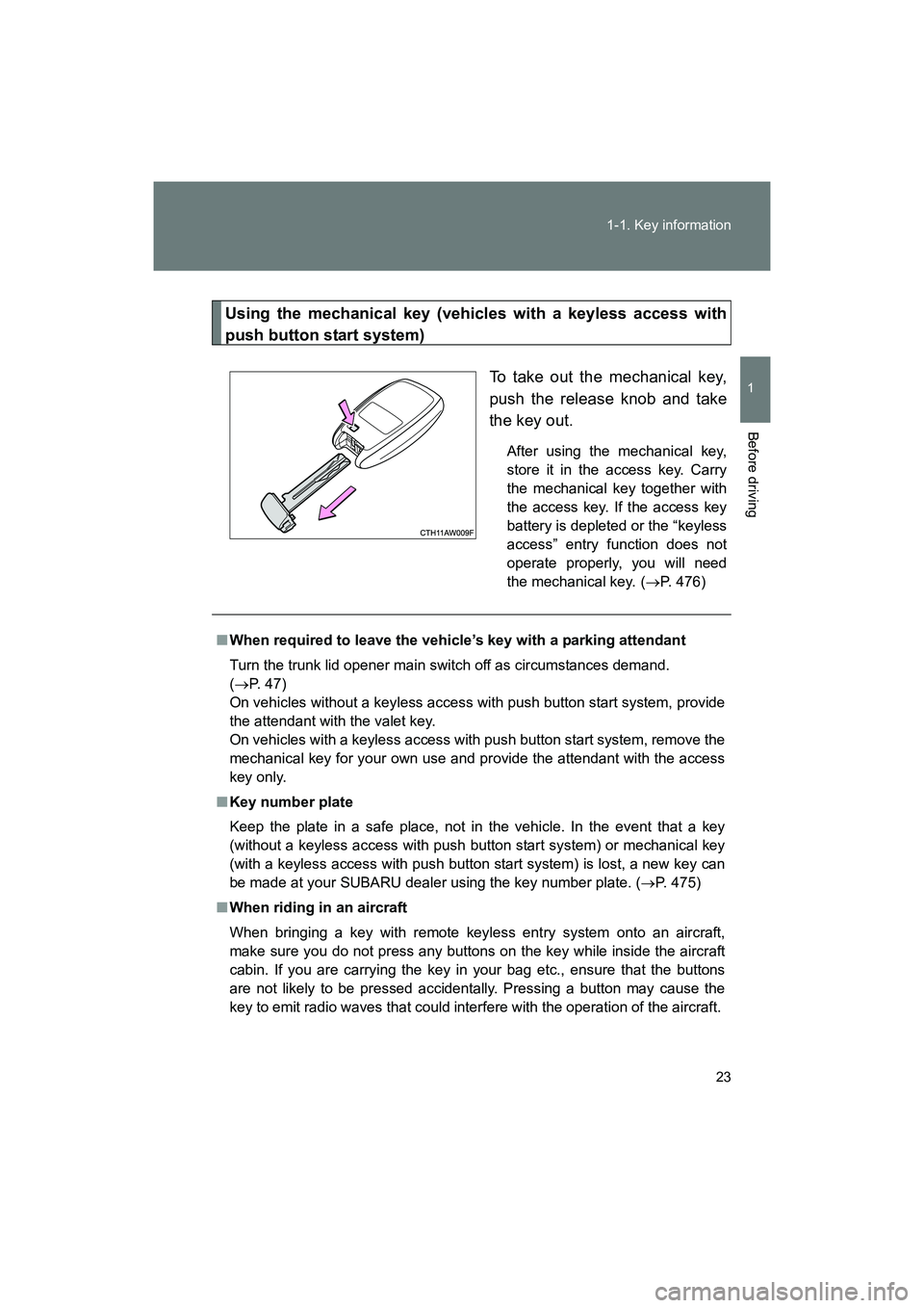 SUBARU BRZ 2018 Owners Manual 23
1-1. Key information
1
Before driving
BRZ_U (A4450BE-A)
Using the mechanical key (vehicles with a keyless access with
push button start system)
To take out the mechanical key,
push the release knob SUBARU BRZ 2018 Owners Manual 23
1-1. Key information
1
Before driving
BRZ_U (A4450BE-A)
Using the mechanical key (vehicles with a keyless access with
push button start system)
To take out the mechanical key,
push the release knob