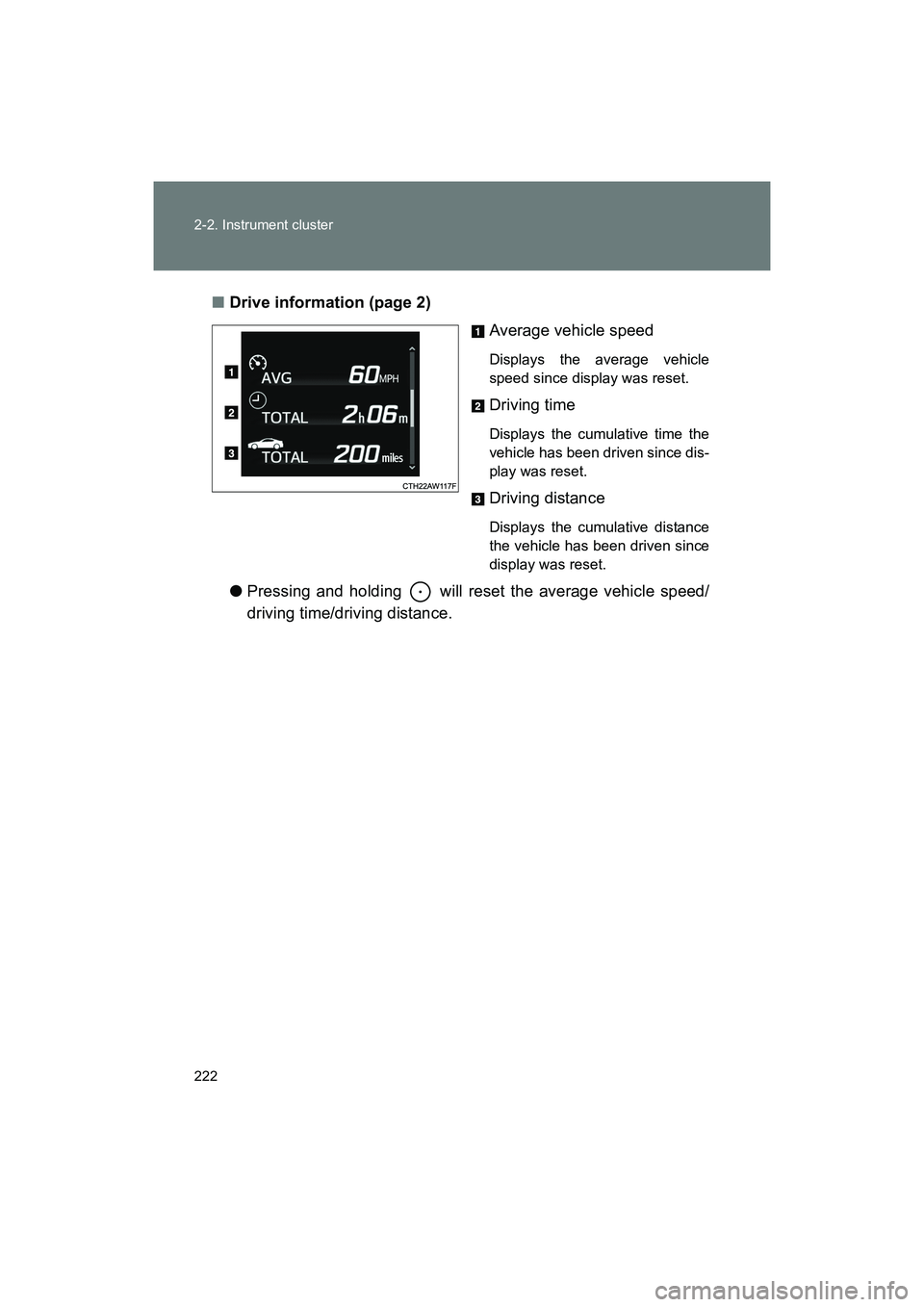 SUBARU BRZ 2018  Owners Manual 222 2-2. Instrument cluster
BRZ_U (A4450BE-A)■
Drive information (page 2)
Average vehicle speed
Displays the average vehicle
speed since display was reset.
Driving time
Displays the cumulative time 