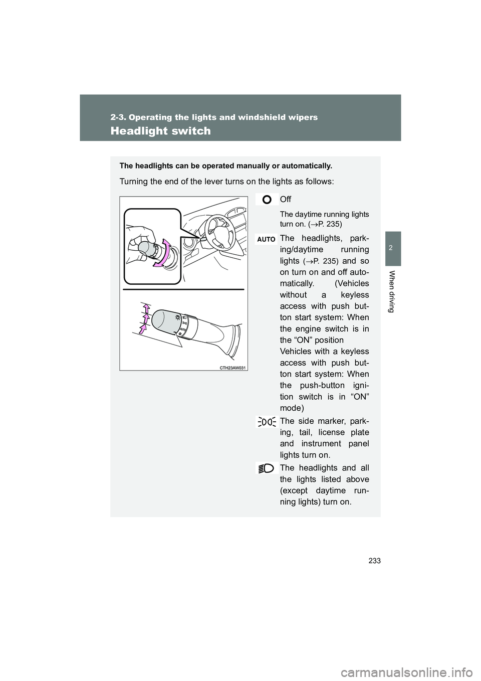 SUBARU BRZ 2018 Owners Manual 233
2
When driving
BRZ_U (A4450BE-A)
2-3. Operating the lights and windshield wipers
Headlight switch
The headlights can be operated manually or automatically.
Turning the end of the lever turns on t SUBARU BRZ 2018 Owners Manual 233
2
When driving
BRZ_U (A4450BE-A)
2-3. Operating the lights and windshield wipers
Headlight switch
The headlights can be operated manually or automatically.
Turning the end of the lever turns on t
