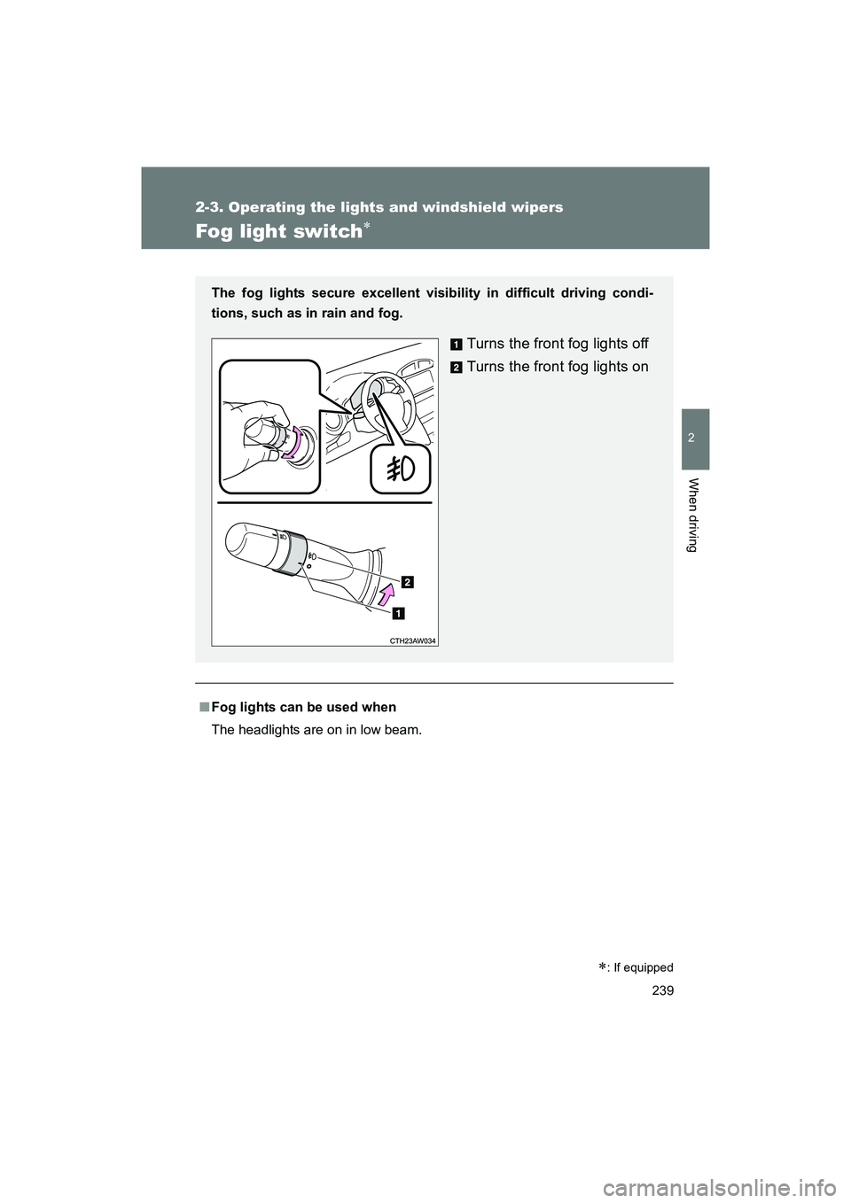 SUBARU BRZ 2018 Owners Manual 239
2-3. Operating the lights and windshield wipers
2
When driving
BRZ_U (A4450BE-A)
Fog light switch∗
■Fog lights can be used when
The headlights are on in low beam. The fog lights secure excelle SUBARU BRZ 2018 Owners Manual 239
2-3. Operating the lights and windshield wipers
2
When driving
BRZ_U (A4450BE-A)
Fog light switch∗
■Fog lights can be used when
The headlights are on in low beam. The fog lights secure excelle