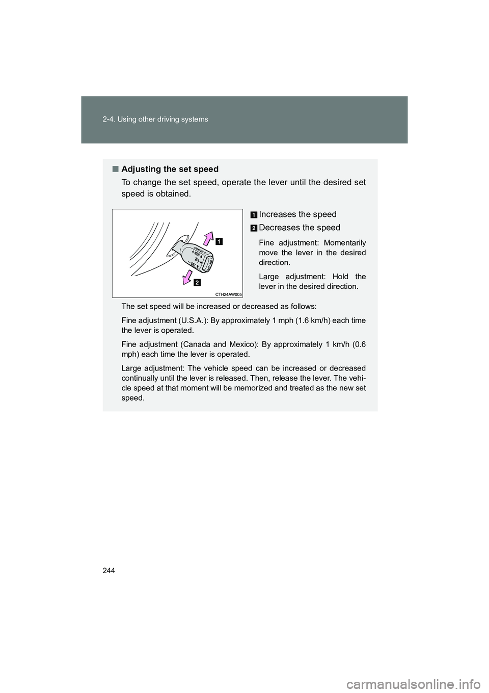 SUBARU BRZ 2018 Owners Manual 244 2-4. Using other driving systems
BRZ_U (A4450BE-A)
■Adjusting the set speed
To change the set speed, operate the lever until the desired set
speed is obtained.
Increases the speed
Decreases the SUBARU BRZ 2018 Owners Manual 244 2-4. Using other driving systems
BRZ_U (A4450BE-A)
■Adjusting the set speed
To change the set speed, operate the lever until the desired set
speed is obtained.
Increases the speed
Decreases the