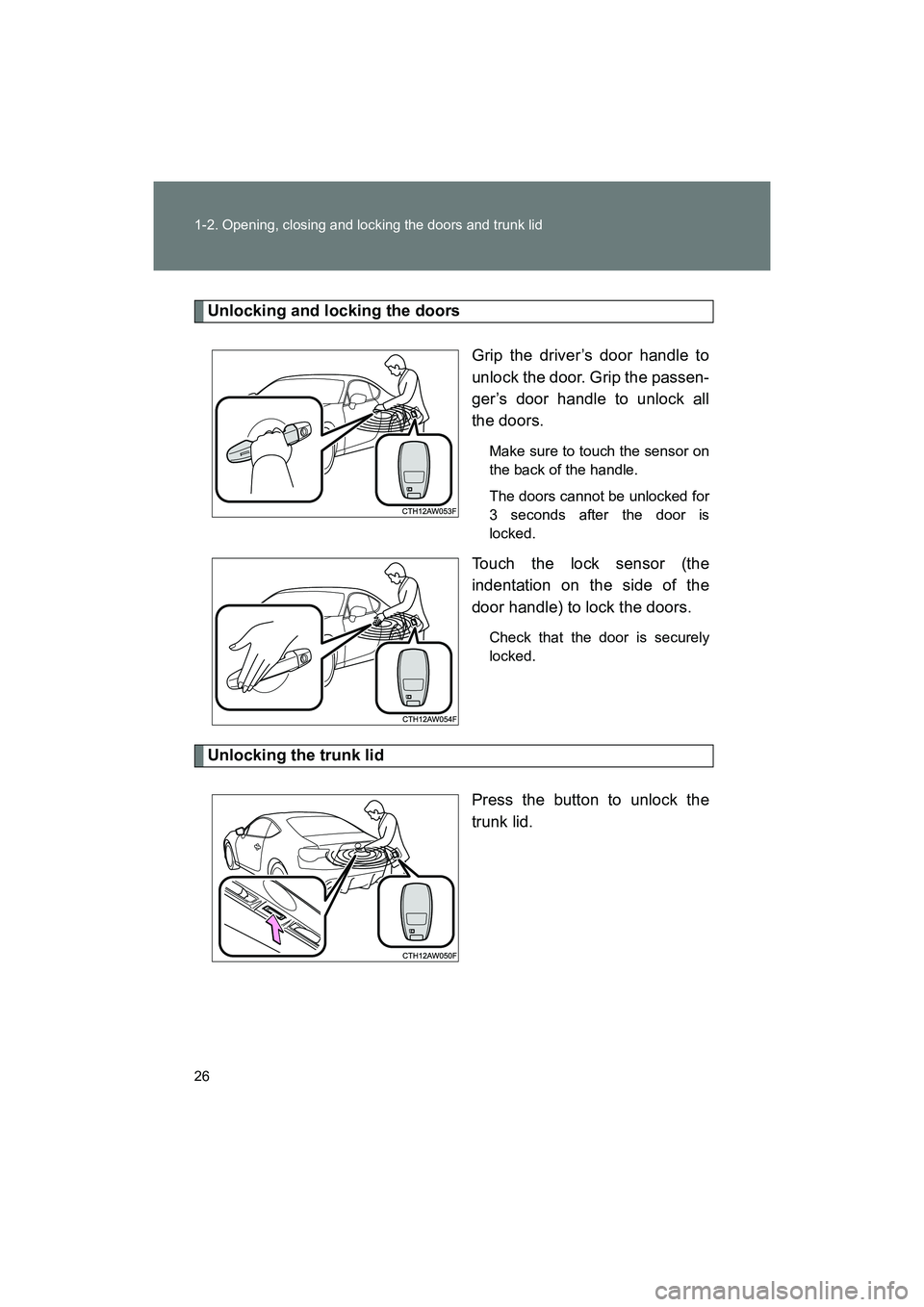 SUBARU BRZ 2018 Owners Manual 26 1-2. Opening, closing and locking the doors and trunk lid
BRZ_U (A4450BE-A)
Unlocking and locking the doorsGrip the driver’s door handle to
unlock the door. Grip the passen-
ger’s door handle t SUBARU BRZ 2018 Owners Manual 26 1-2. Opening, closing and locking the doors and trunk lid
BRZ_U (A4450BE-A)
Unlocking and locking the doorsGrip the driver’s door handle to
unlock the door. Grip the passen-
ger’s door handle t