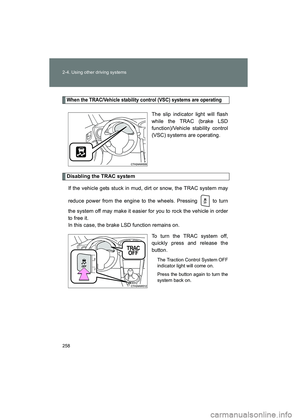 SUBARU BRZ 2018 Owners Manual 258 2-4. Using other driving systems
BRZ_U (A4450BE-A)
When the TRAC/Vehicle stability control (VSC) systems are operating
The slip indicator light will flash
while the TRAC (brake LSD
function)/Vehic SUBARU BRZ 2018 Owners Manual 258 2-4. Using other driving systems
BRZ_U (A4450BE-A)
When the TRAC/Vehicle stability control (VSC) systems are operating
The slip indicator light will flash
while the TRAC (brake LSD
function)/Vehic