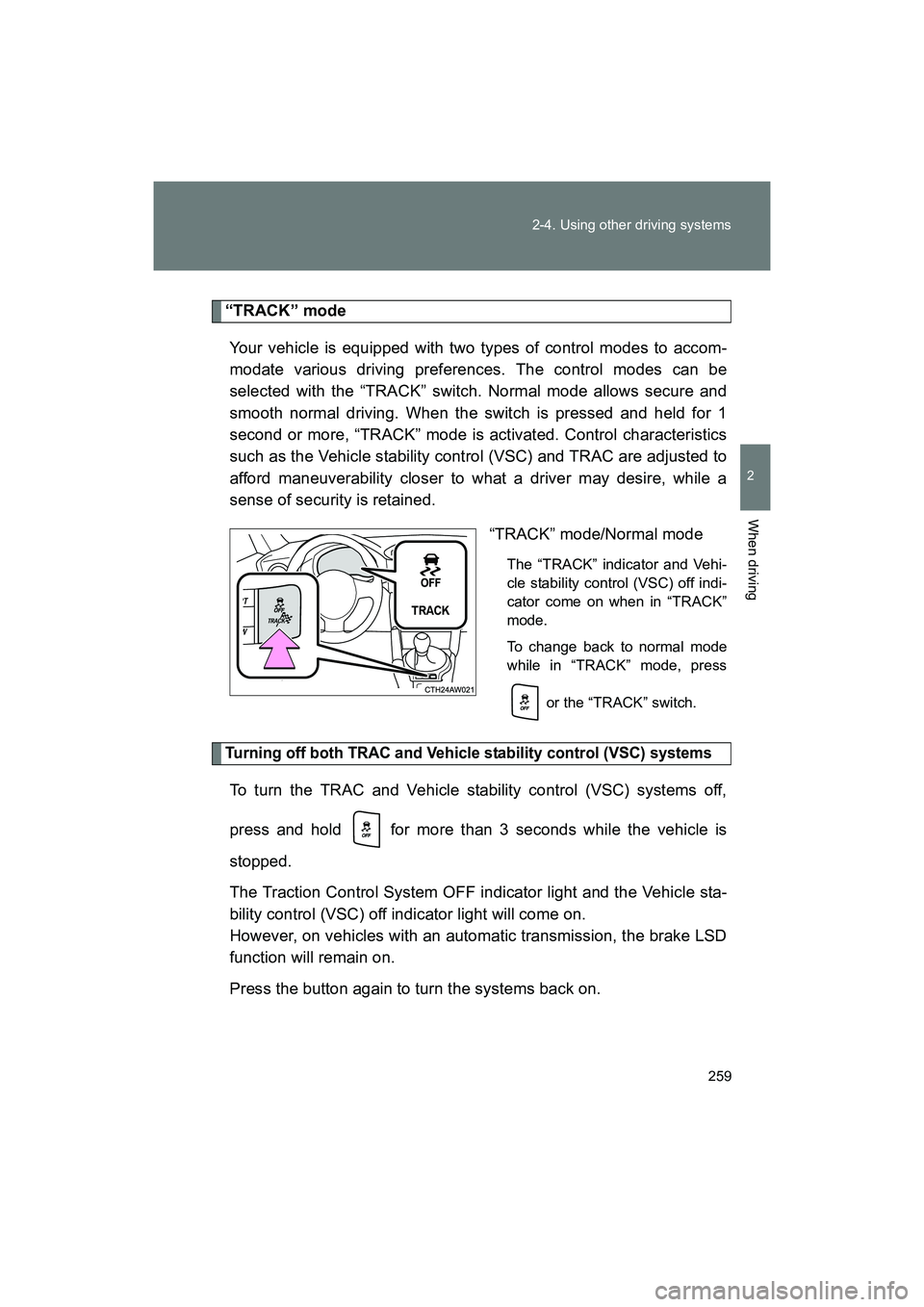 SUBARU BRZ 2018 Owners Manual 259
2-4. Using other driving systems
2
When driving
BRZ_U (A4450BE-A)
“TRACK” mode
Your vehicle is equipped with two types of control modes to accom-
modate various driving preferences. The contro SUBARU BRZ 2018 Owners Manual 259
2-4. Using other driving systems
2
When driving
BRZ_U (A4450BE-A)
“TRACK” mode
Your vehicle is equipped with two types of control modes to accom-
modate various driving preferences. The contro