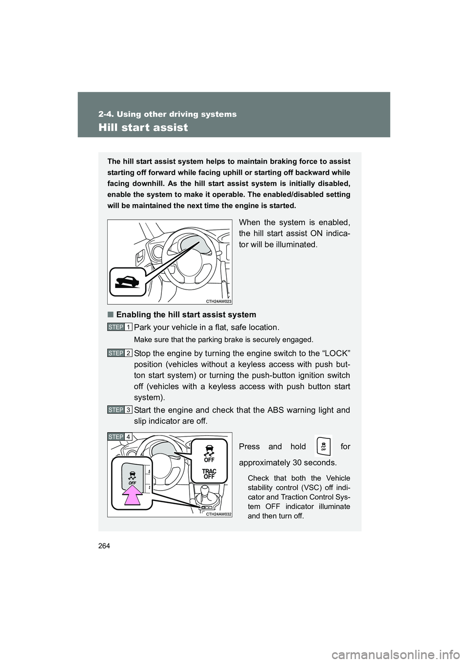 SUBARU BRZ 2018 Owners Manual 264
2-4. Using other driving systems
BRZ_U (A4450BE-A)
Hill star t assist
The hill start assist system helps to maintain braking force to assist
starting off forward while facing uphill or starting of SUBARU BRZ 2018 Owners Manual 264
2-4. Using other driving systems
BRZ_U (A4450BE-A)
Hill star t assist
The hill start assist system helps to maintain braking force to assist
starting off forward while facing uphill or starting of