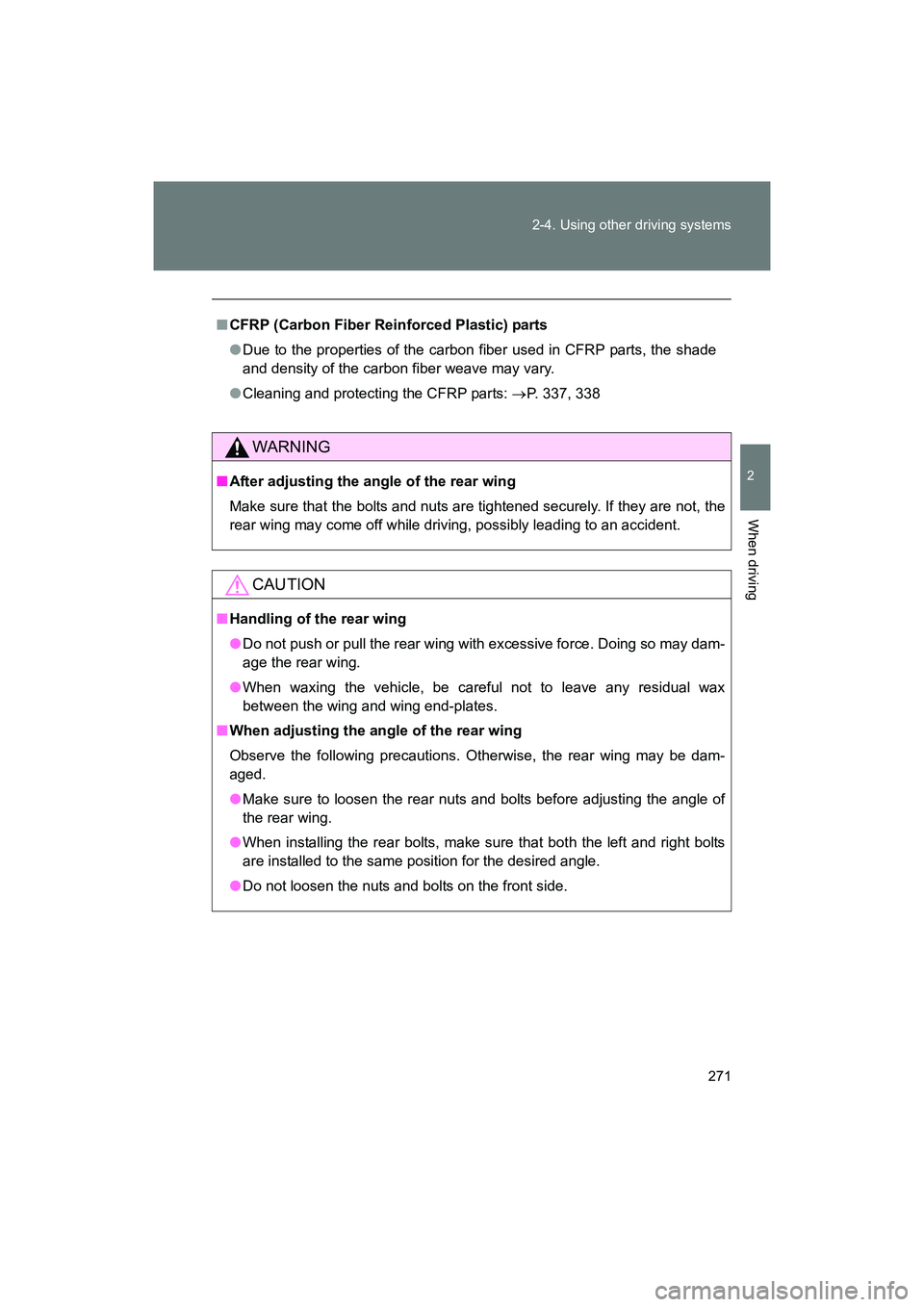 SUBARU BRZ 2018 Owners Manual 271
2-4. Using other driving systems
2
When driving
BRZ_U (A4450BE-A)
■
CFRP (Carbon Fiber Reinforced Plastic) parts
● Due to the properties of the carbon fiber used in CFRP parts, the shade
and SUBARU BRZ 2018 Owners Manual 271
2-4. Using other driving systems
2
When driving
BRZ_U (A4450BE-A)
■
CFRP (Carbon Fiber Reinforced Plastic) parts
● Due to the properties of the carbon fiber used in CFRP parts, the shade
and