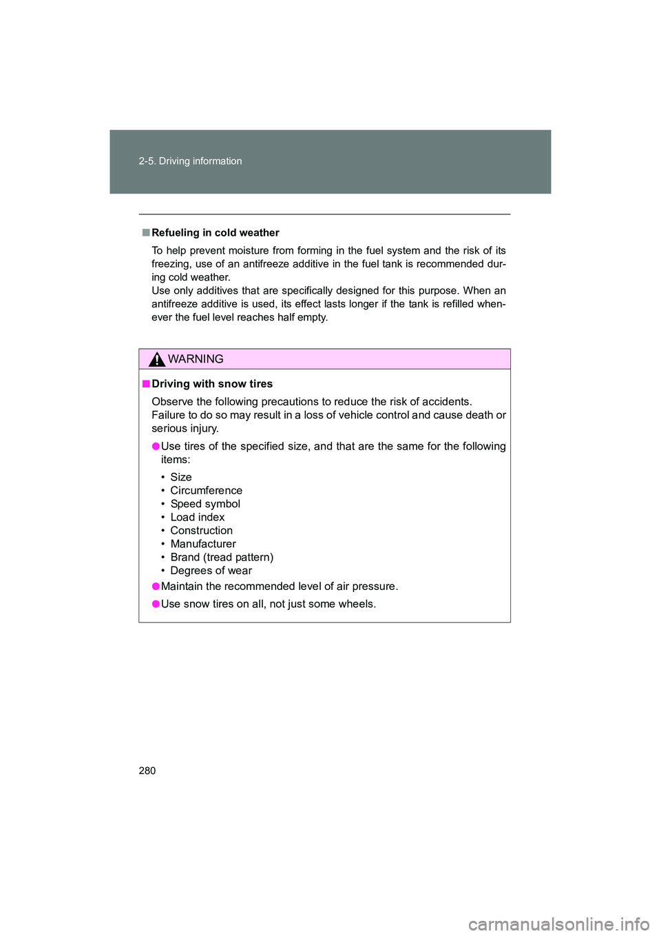 SUBARU BRZ 2018 Owners Manual 280 2-5. Driving information
BRZ_U (A4450BE-A)
■Refueling in cold weather
To help prevent moisture from forming in the fuel system and the risk of its
freezing, use of an antifreeze additive in the SUBARU BRZ 2018 Owners Manual 280 2-5. Driving information
BRZ_U (A4450BE-A)
■Refueling in cold weather
To help prevent moisture from forming in the fuel system and the risk of its
freezing, use of an antifreeze additive in the