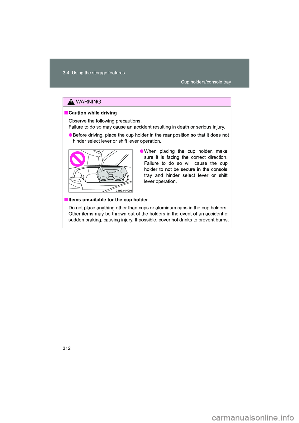 SUBARU BRZ 2018  Owners Manual 312 3-4. Using the storage features
BRZ_U (A4450BE-A)
WARNING
■Caution while driving
Observe the following precautions. 
Failure to do so may cause an accident resulting in death or serious injury.
