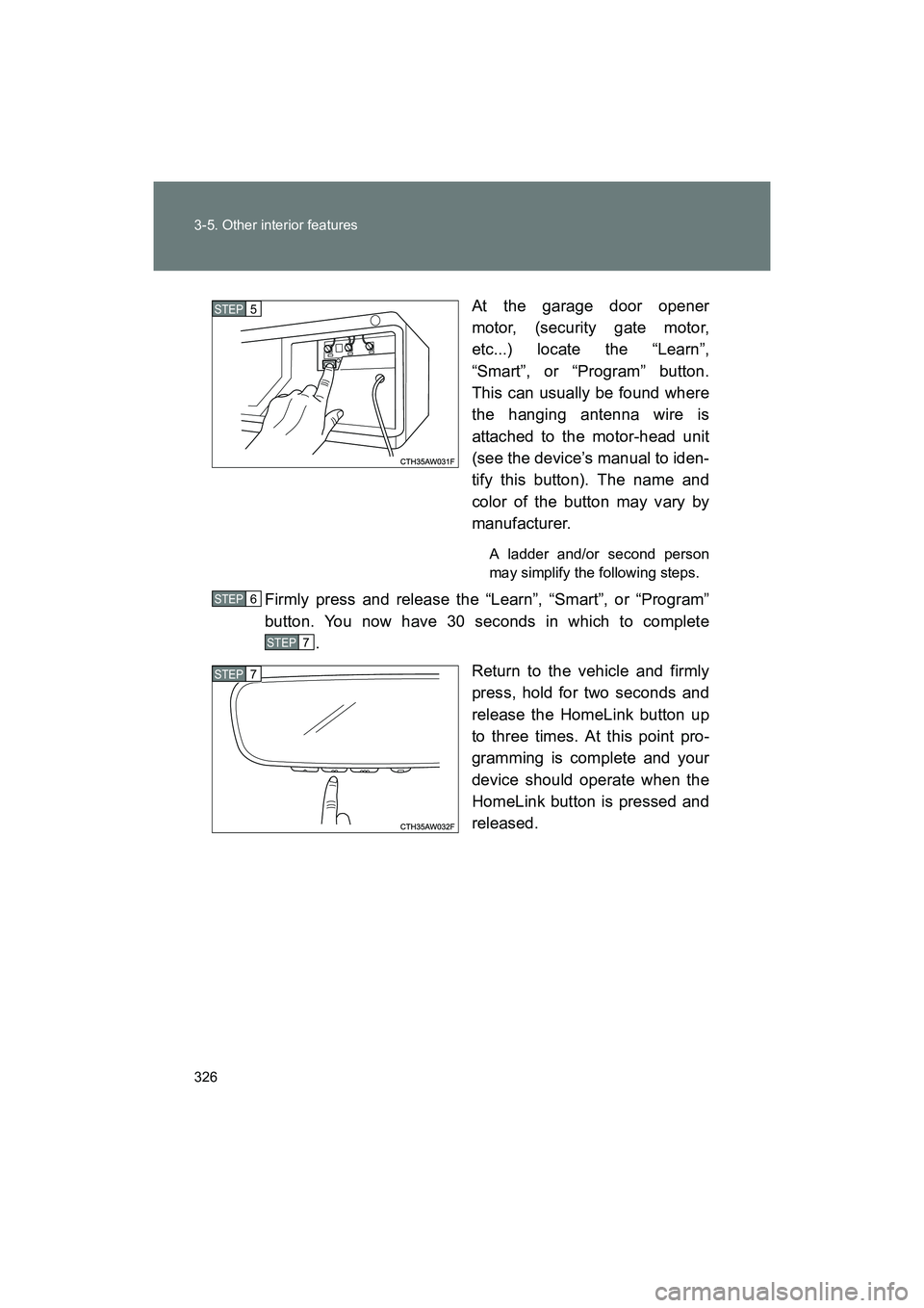 SUBARU BRZ 2018 Owners Manual 326 3-5. Other interior features
BRZ_U (A4450BE-A)At the garage door opener
motor, (security gate motor,
etc...) locate the “Learn”,
“Smart”, or “Program” button.
This can usually be found SUBARU BRZ 2018 Owners Manual 326 3-5. Other interior features
BRZ_U (A4450BE-A)At the garage door opener
motor, (security gate motor,
etc...) locate the “Learn”,
“Smart”, or “Program” button.
This can usually be found