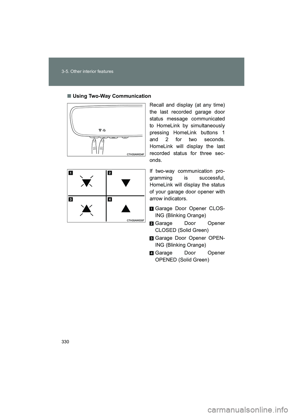 SUBARU BRZ 2018 Owners Manual 330 3-5. Other interior features
BRZ_U (A4450BE-A)■
Using Two-Way Communication
Recall and display (at any time)
the last recorded garage door
status message communicated
to HomeLink by simultaneous SUBARU BRZ 2018 Owners Manual 330 3-5. Other interior features
BRZ_U (A4450BE-A)■
Using Two-Way Communication
Recall and display (at any time)
the last recorded garage door
status message communicated
to HomeLink by simultaneous