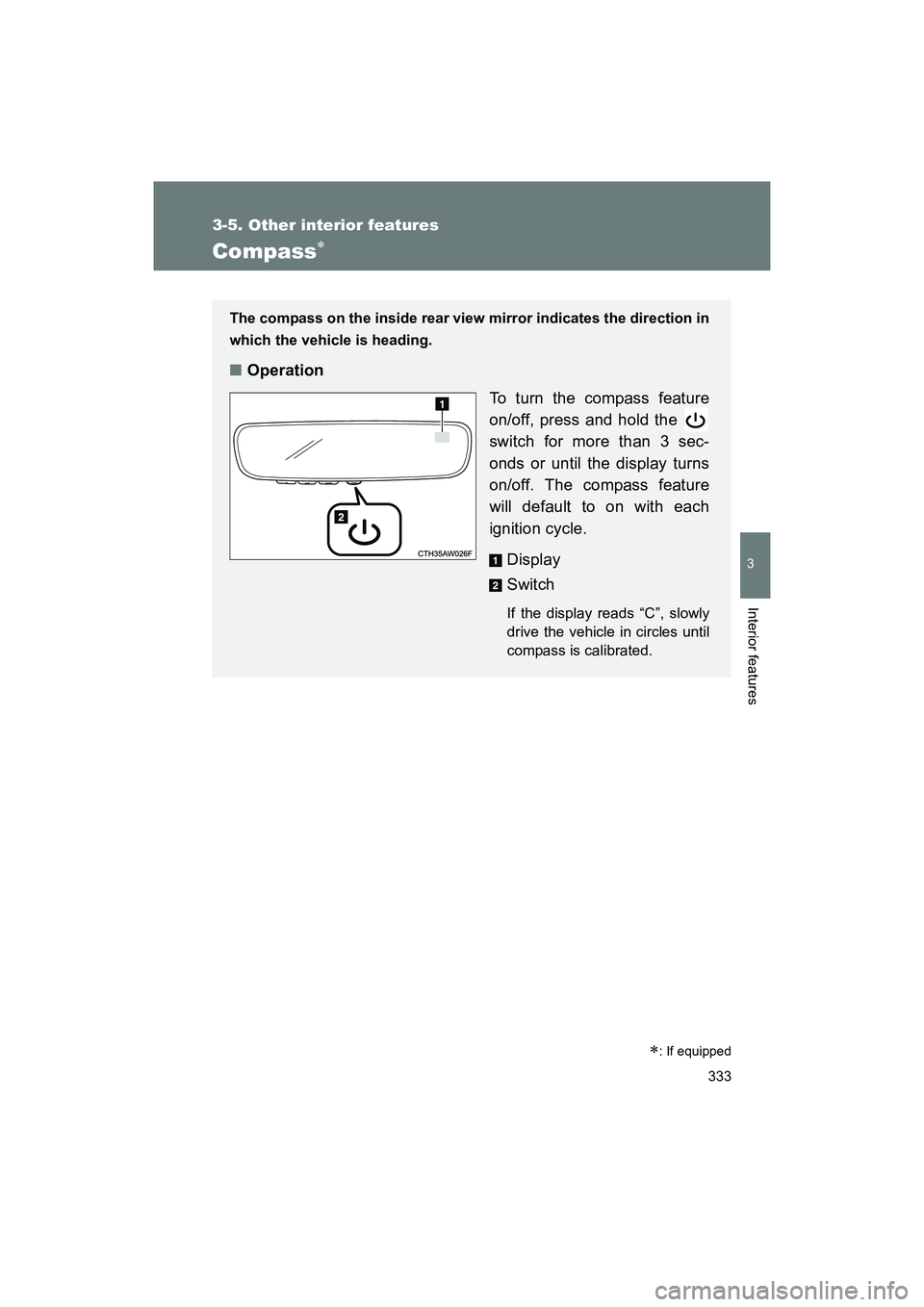 SUBARU BRZ 2018 Owners Manual 333
3-5. Other interior features
3
Interior features
BRZ_U (A4450BE-A)
Compass∗
∗: If equipped
The compass on the inside rear view mirror indicates the direction in
which the vehicle is heading.
SUBARU BRZ 2018 Owners Manual 333
3-5. Other interior features
3
Interior features
BRZ_U (A4450BE-A)
Compass∗
∗: If equipped
The compass on the inside rear view mirror indicates the direction in
which the vehicle is heading.