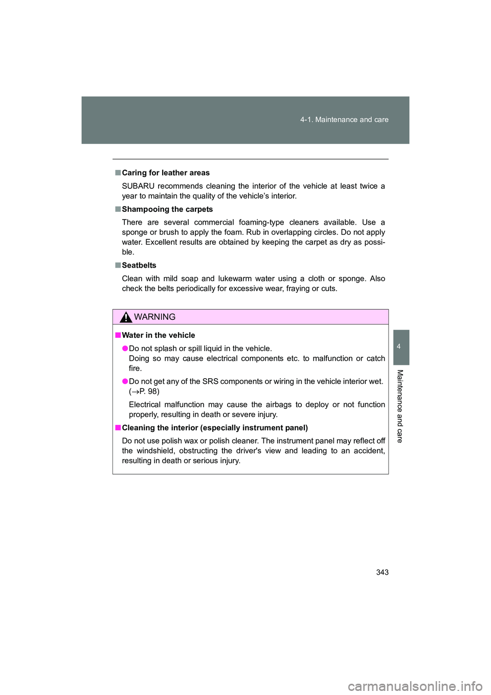SUBARU BRZ 2018 Owners Manual 343
4-1. Maintenance and care
4
Maintenance and care
BRZ_U (A4450BE-A)
■
Caring for leather areas
SUBARU recommends cleaning the interior of the vehicle at least twice a
year to maintain the quality SUBARU BRZ 2018 Owners Manual 343
4-1. Maintenance and care
4
Maintenance and care
BRZ_U (A4450BE-A)
■
Caring for leather areas
SUBARU recommends cleaning the interior of the vehicle at least twice a
year to maintain the quality