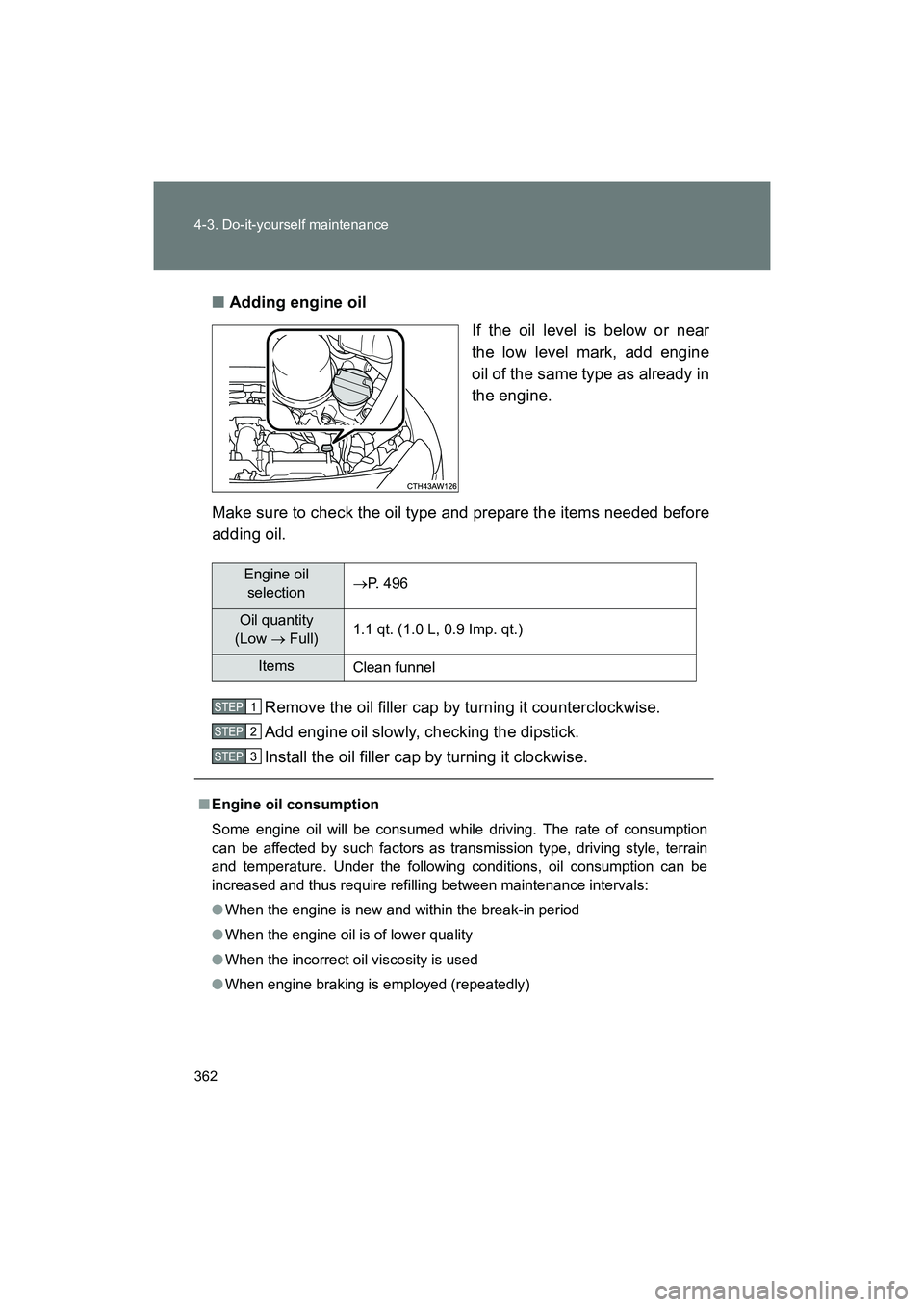 SUBARU BRZ 2018  Owners Manual 362 4-3. Do-it-yourself maintenance
BRZ_U (A4450BE-A)■
Adding engine oil
If the oil level is below or near
the low level mark, add engine
oil of the same type as already in
the engine.
Make sure to 