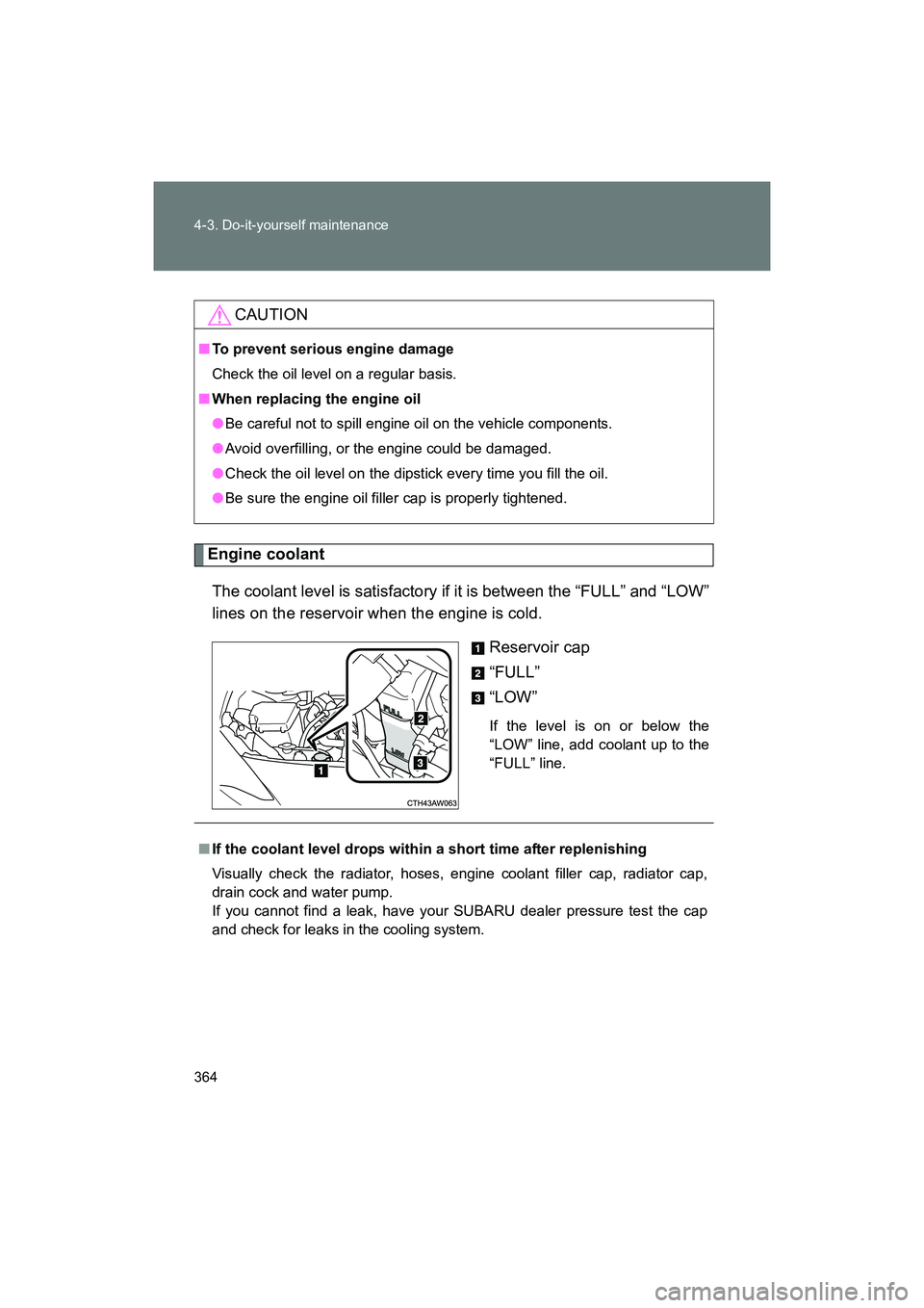 SUBARU BRZ 2018 Owners Manual 364 4-3. Do-it-yourself maintenance
BRZ_U (A4450BE-A)
Engine coolantThe coolant level is satisfactory if it is between the “FULL” and “LOW”
lines on the reservoir when the engine is cold. Rese SUBARU BRZ 2018 Owners Manual 364 4-3. Do-it-yourself maintenance
BRZ_U (A4450BE-A)
Engine coolantThe coolant level is satisfactory if it is between the “FULL” and “LOW”
lines on the reservoir when the engine is cold. Rese