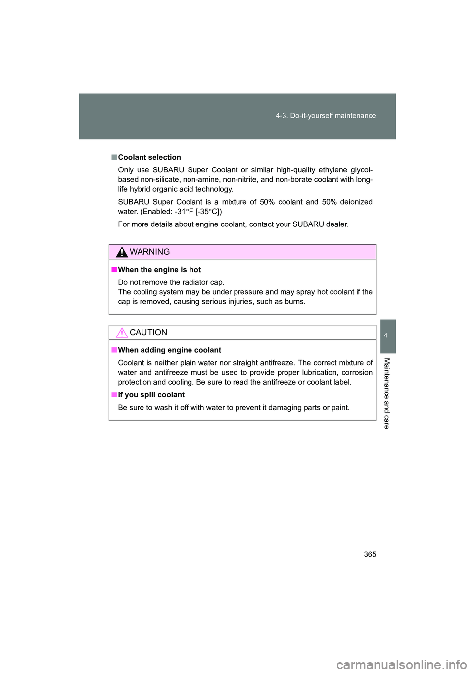 SUBARU BRZ 2018 Owners Manual 365
4-3. Do-it-yourself maintenance
4
Maintenance and care
BRZ_U (A4450BE-A)
■
Coolant selection
Only use SUBARU Super Coolant or similar high-quality ethylene glycol-
based non-silicate, non-amine, SUBARU BRZ 2018 Owners Manual 365
4-3. Do-it-yourself maintenance
4
Maintenance and care
BRZ_U (A4450BE-A)
■
Coolant selection
Only use SUBARU Super Coolant or similar high-quality ethylene glycol-
based non-silicate, non-amine,