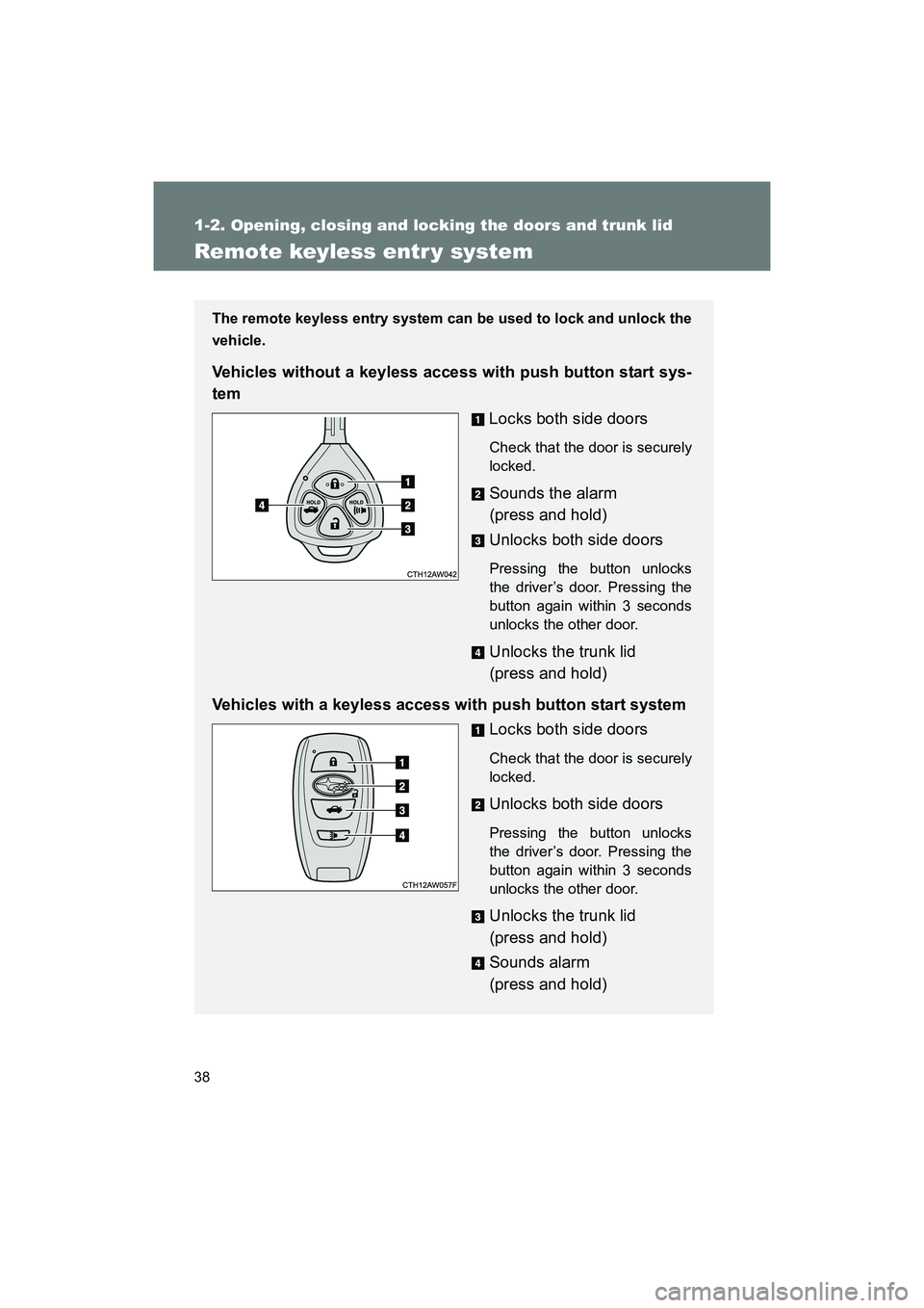 SUBARU BRZ 2018 Owners Guide 38
1-2. Opening, closing and locking the doors and trunk lid
BRZ_U (A4450BE-A)
Remote keyless entr y system
The remote keyless entry system can be used to lock and unlock the
vehicle.
Vehicles without SUBARU BRZ 2018 Owners Guide 38
1-2. Opening, closing and locking the doors and trunk lid
BRZ_U (A4450BE-A)
Remote keyless entr y system
The remote keyless entry system can be used to lock and unlock the
vehicle.
Vehicles without