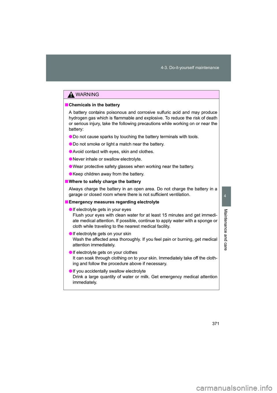 SUBARU BRZ 2018 Owners Manual 371
4-3. Do-it-yourself maintenance
4
Maintenance and care
BRZ_U (A4450BE-A)
WARNING
■
Chemicals in the battery
A battery contains poisonous and corrosive sulfuric acid and may produce
hydrogen gas SUBARU BRZ 2018 Owners Manual 371
4-3. Do-it-yourself maintenance
4
Maintenance and care
BRZ_U (A4450BE-A)
WARNING
■
Chemicals in the battery
A battery contains poisonous and corrosive sulfuric acid and may produce
hydrogen gas