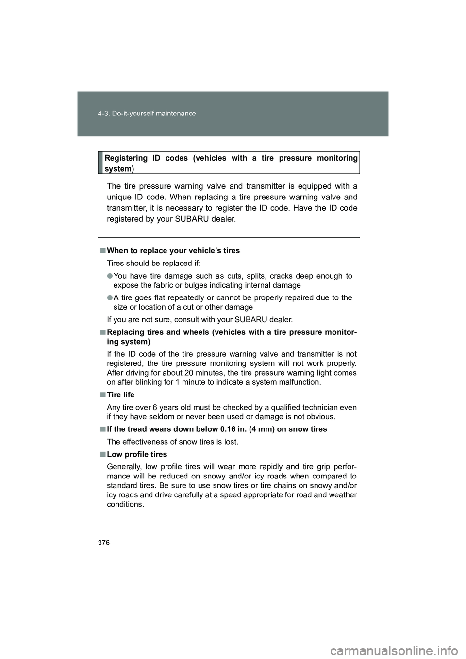 SUBARU BRZ 2018 Owners Manual 376 4-3. Do-it-yourself maintenance
BRZ_U (A4450BE-A)
Registering ID codes (vehicles with a tire pressure monitoring
system)
The tire pressure warning valve and transmitter is equipped with a
unique I SUBARU BRZ 2018 Owners Manual 376 4-3. Do-it-yourself maintenance
BRZ_U (A4450BE-A)
Registering ID codes (vehicles with a tire pressure monitoring
system)
The tire pressure warning valve and transmitter is equipped with a
unique I
