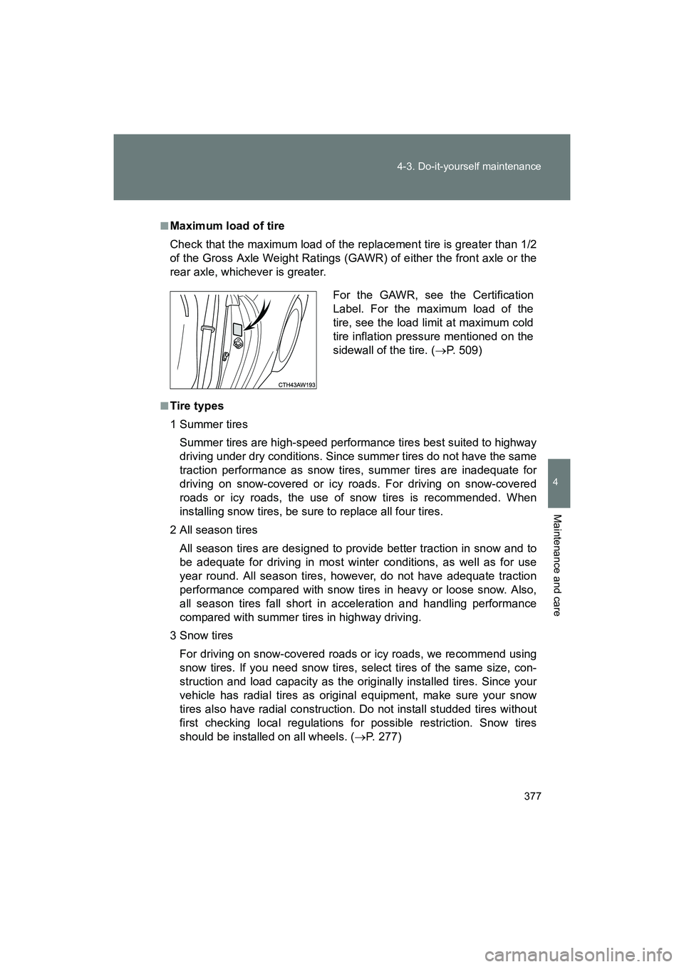 SUBARU BRZ 2018 Owners Manual 377
4-3. Do-it-yourself maintenance
4
Maintenance and care
BRZ_U (A4450BE-A)
■Maximum load of tire
Check that the maximum load of the replacement tire is greater than 1/2
of the Gross Axle Weight Ra SUBARU BRZ 2018 Owners Manual 377
4-3. Do-it-yourself maintenance
4
Maintenance and care
BRZ_U (A4450BE-A)
■Maximum load of tire
Check that the maximum load of the replacement tire is greater than 1/2
of the Gross Axle Weight Ra