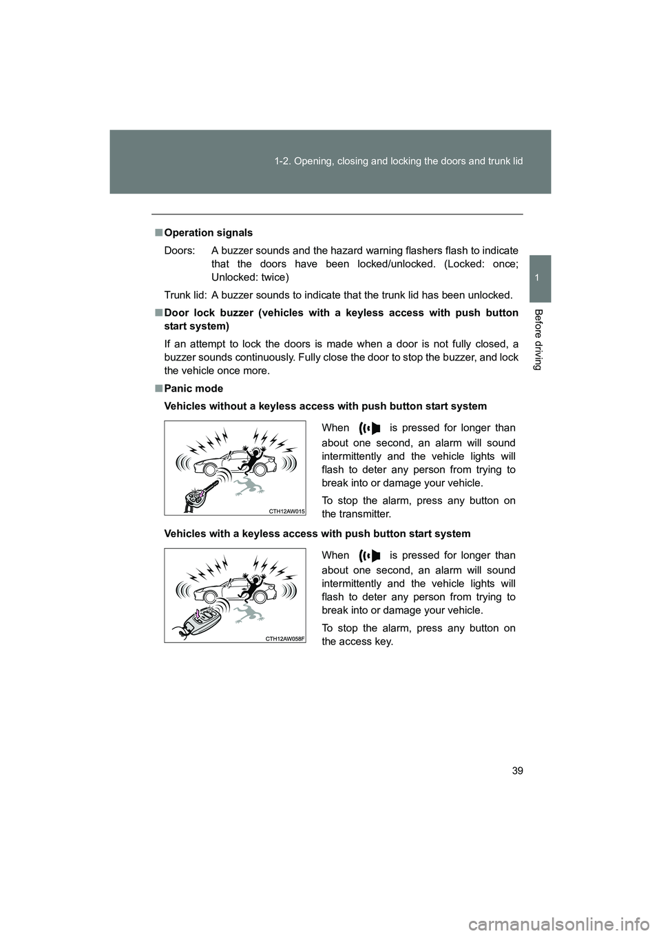 SUBARU BRZ 2018  Owners Manual 39
1-2. Opening, closing and locking the doors and trunk lid
1
Before driving
BRZ_U (A4450BE-A)
■
Operation signals
Doors:  A buzzer sounds and the hazard  warning flashers flash to indicate
that th