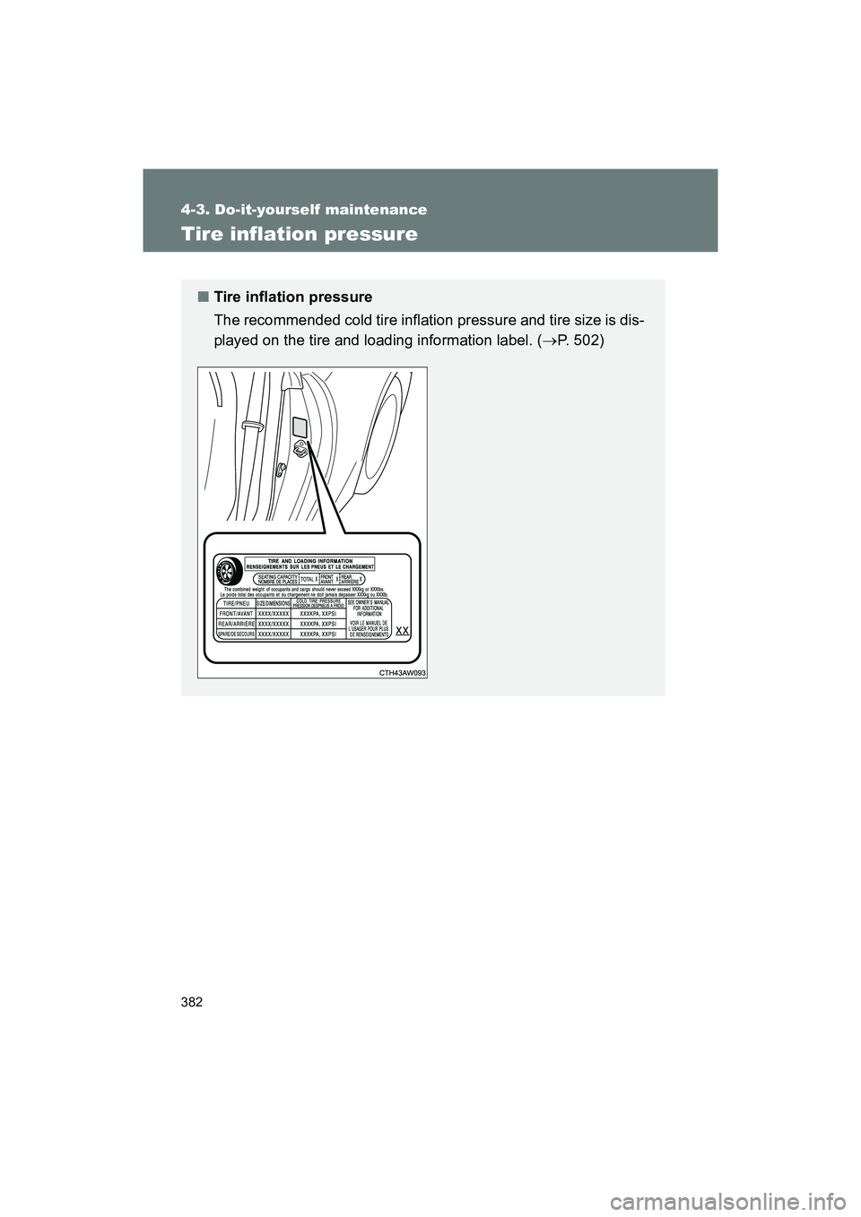 SUBARU BRZ 2018 Owners Manual 382
4-3. Do-it-yourself maintenance
BRZ_U (A4450BE-A)
Tire inflation pressure
■Tire inflation pressure
The recommended cold tire inflation pressure and tire size is dis-
played on the tire and loadi SUBARU BRZ 2018 Owners Manual 382
4-3. Do-it-yourself maintenance
BRZ_U (A4450BE-A)
Tire inflation pressure
■Tire inflation pressure
The recommended cold tire inflation pressure and tire size is dis-
played on the tire and loadi
