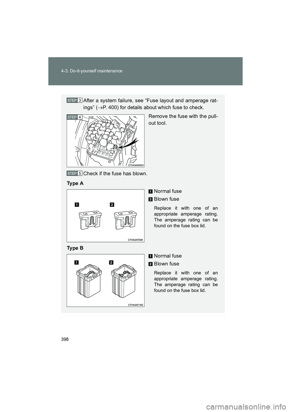 SUBARU BRZ 2018  Owners Manual 398 4-3. Do-it-yourself maintenance
BRZ_U (A4450BE-A)
After a system failure, see “Fuse layout and amperage rat-
ings” (→P. 400) for details about which fuse to check.
Remove the fuse with the p