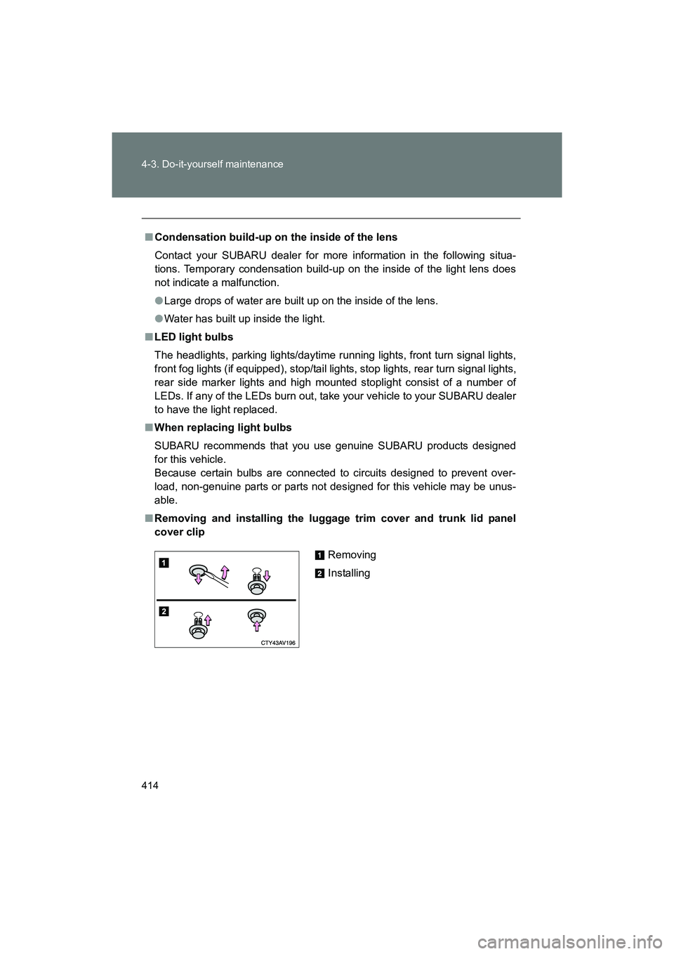SUBARU BRZ 2018 Owners Manual 414 4-3. Do-it-yourself maintenance
BRZ_U (A4450BE-A)
■Condensation build-up on the inside of the lens
Contact your SUBARU dealer for more information in the following situa-
tions. Temporary conden SUBARU BRZ 2018 Owners Manual 414 4-3. Do-it-yourself maintenance
BRZ_U (A4450BE-A)
■Condensation build-up on the inside of the lens
Contact your SUBARU dealer for more information in the following situa-
tions. Temporary conden