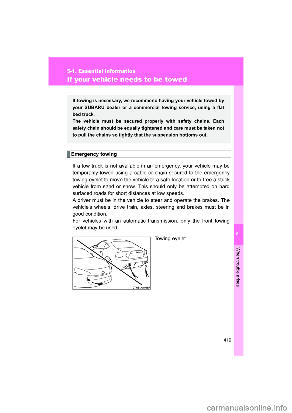 SUBARU BRZ 2018 Owners Manual 5
When trouble arises
419
5-1. Essential information
BRZ_U (A4450BE-A)
If your vehicle needs to be towed
Emergency towingIf a tow truck is not available in an emergency, your vehicle may be
temporaril SUBARU BRZ 2018 Owners Manual 5
When trouble arises
419
5-1. Essential information
BRZ_U (A4450BE-A)
If your vehicle needs to be towed
Emergency towingIf a tow truck is not available in an emergency, your vehicle may be
temporaril