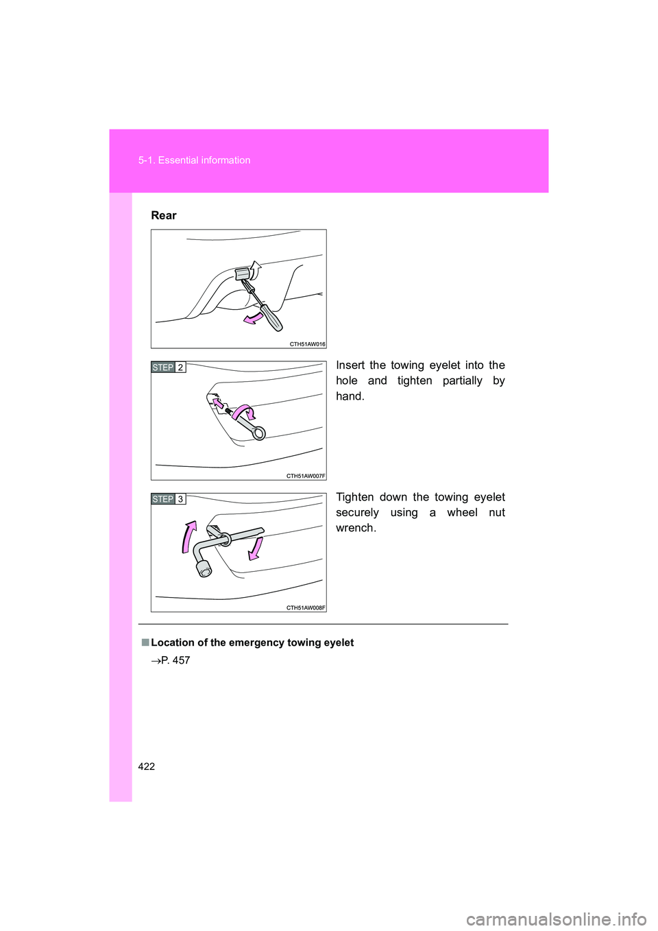 SUBARU BRZ 2018 Owners Manual 422 5-1. Essential information
BRZ_U (A4450BE-A)Rear
Insert the towing eyelet into the
hole and tighten partially by
hand.
Tighten down the towing eyelet
securely using a wheel nut
wrench.
STEP 2
STE SUBARU BRZ 2018 Owners Manual 422 5-1. Essential information
BRZ_U (A4450BE-A)Rear
Insert the towing eyelet into the
hole and tighten partially by
hand.
Tighten down the towing eyelet
securely using a wheel nut
wrench.
STEP 2
STE