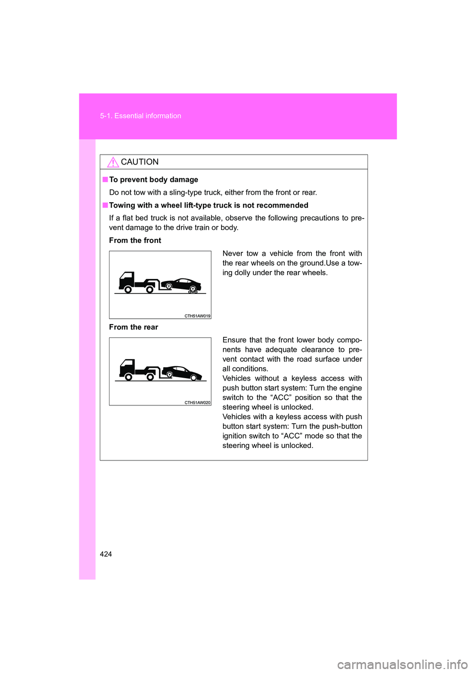 SUBARU BRZ 2018 Owners Manual 424 5-1. Essential information
BRZ_U (A4450BE-A)
CAUTION
■To prevent body damage
Do not tow with a sling-type truck, either from the front or rear.
■ Towing with a wheel lift-type truck is not re SUBARU BRZ 2018 Owners Manual 424 5-1. Essential information
BRZ_U (A4450BE-A)
CAUTION
■To prevent body damage
Do not tow with a sling-type truck, either from the front or rear.
■ Towing with a wheel lift-type truck is not re