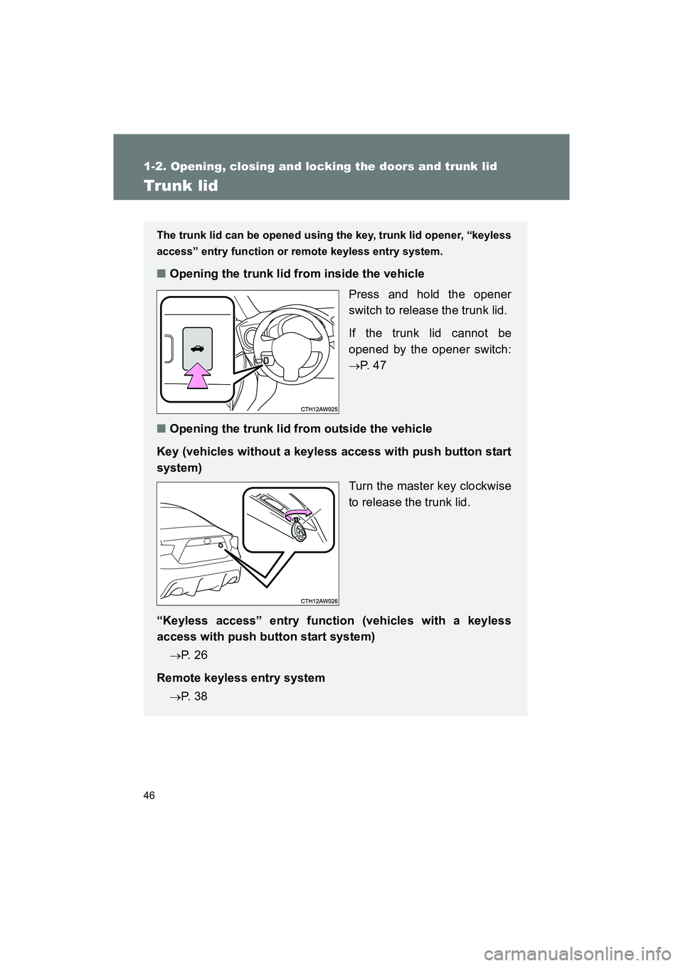 SUBARU BRZ 2018 Service Manual 46
1-2. Opening, closing and locking the doors and trunk lid
BRZ_U (A4450BE-A)
Trunk lid
The trunk lid can be opened using the key, trunk lid opener, “keyless
access” entry function or remote keyl SUBARU BRZ 2018 Service Manual 46
1-2. Opening, closing and locking the doors and trunk lid
BRZ_U (A4450BE-A)
Trunk lid
The trunk lid can be opened using the key, trunk lid opener, “keyless
access” entry function or remote keyl