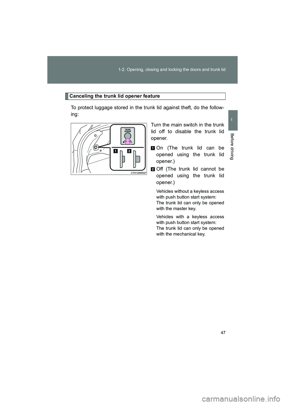 SUBARU BRZ 2018 Service Manual 47
1-2. Opening, closing and locking the doors and trunk lid
1
Before driving
BRZ_U (A4450BE-A)
Canceling the trunk lid opener feature
To protect luggage stored in the trunk lid against theft, do the SUBARU BRZ 2018 Service Manual 47
1-2. Opening, closing and locking the doors and trunk lid
1
Before driving
BRZ_U (A4450BE-A)
Canceling the trunk lid opener feature
To protect luggage stored in the trunk lid against theft, do the