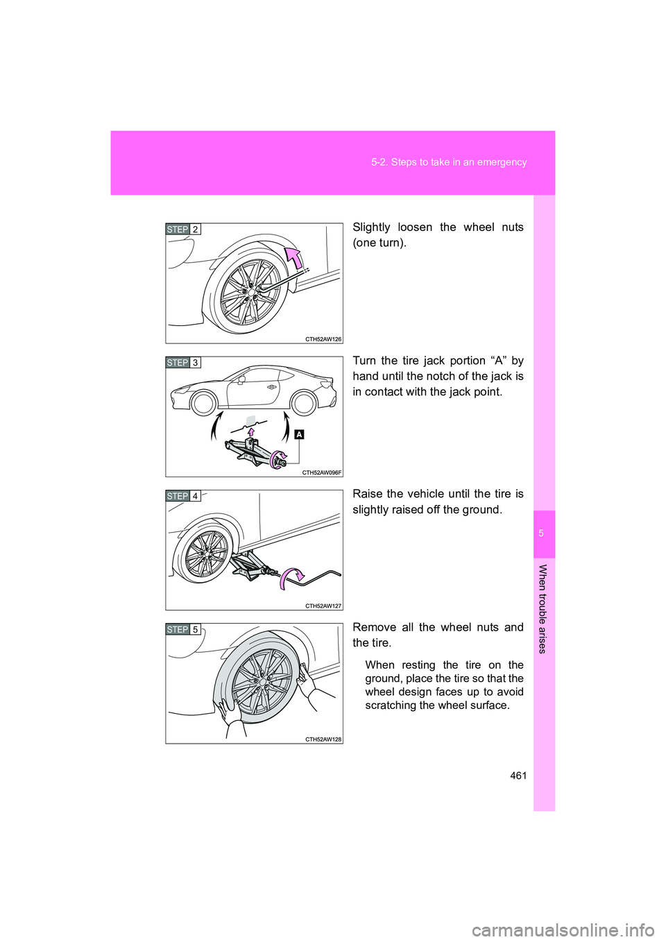 SUBARU BRZ 2018 Owners Manual 5
When trouble arises
461
5-2. Steps to take in an emergency
BRZ_U (A4450BE-A)
Slightly loosen the wheel nuts
(one turn).
Turn the tire jack portion “A” by
hand until the notch of the jack is
in c SUBARU BRZ 2018 Owners Manual 5
When trouble arises
461
5-2. Steps to take in an emergency
BRZ_U (A4450BE-A)
Slightly loosen the wheel nuts
(one turn).
Turn the tire jack portion “A” by
hand until the notch of the jack is
in c