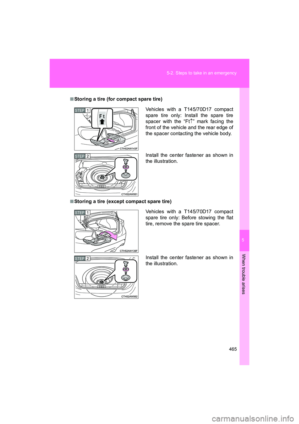 SUBARU BRZ 2018 Owners Manual 5
When trouble arises
465
5-2. Steps to take in an emergency
BRZ_U (A4450BE-A)
■Storing a tire (for compact spare tire)
■Storing a tire (except compact spare tire)
Vehicles with a T145/70D17 compa SUBARU BRZ 2018 Owners Manual 5
When trouble arises
465
5-2. Steps to take in an emergency
BRZ_U (A4450BE-A)
■Storing a tire (for compact spare tire)
■Storing a tire (except compact spare tire)
Vehicles with a T145/70D17 compa