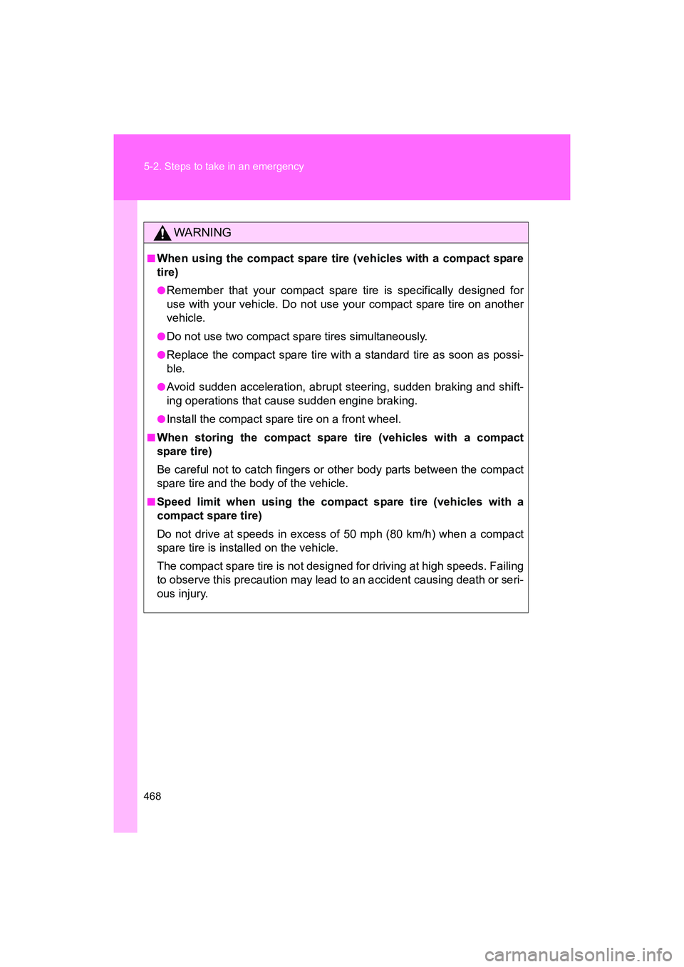SUBARU BRZ 2018 Owners Manual 468 5-2. Steps to take in an emergency
BRZ_U (A4450BE-A)
WARNING
■When using the compact spare tire (vehicles with a compact spare
tire)
●Remember that your compact spare tire is specifically desi SUBARU BRZ 2018 Owners Manual 468 5-2. Steps to take in an emergency
BRZ_U (A4450BE-A)
WARNING
■When using the compact spare tire (vehicles with a compact spare
tire)
●Remember that your compact spare tire is specifically desi