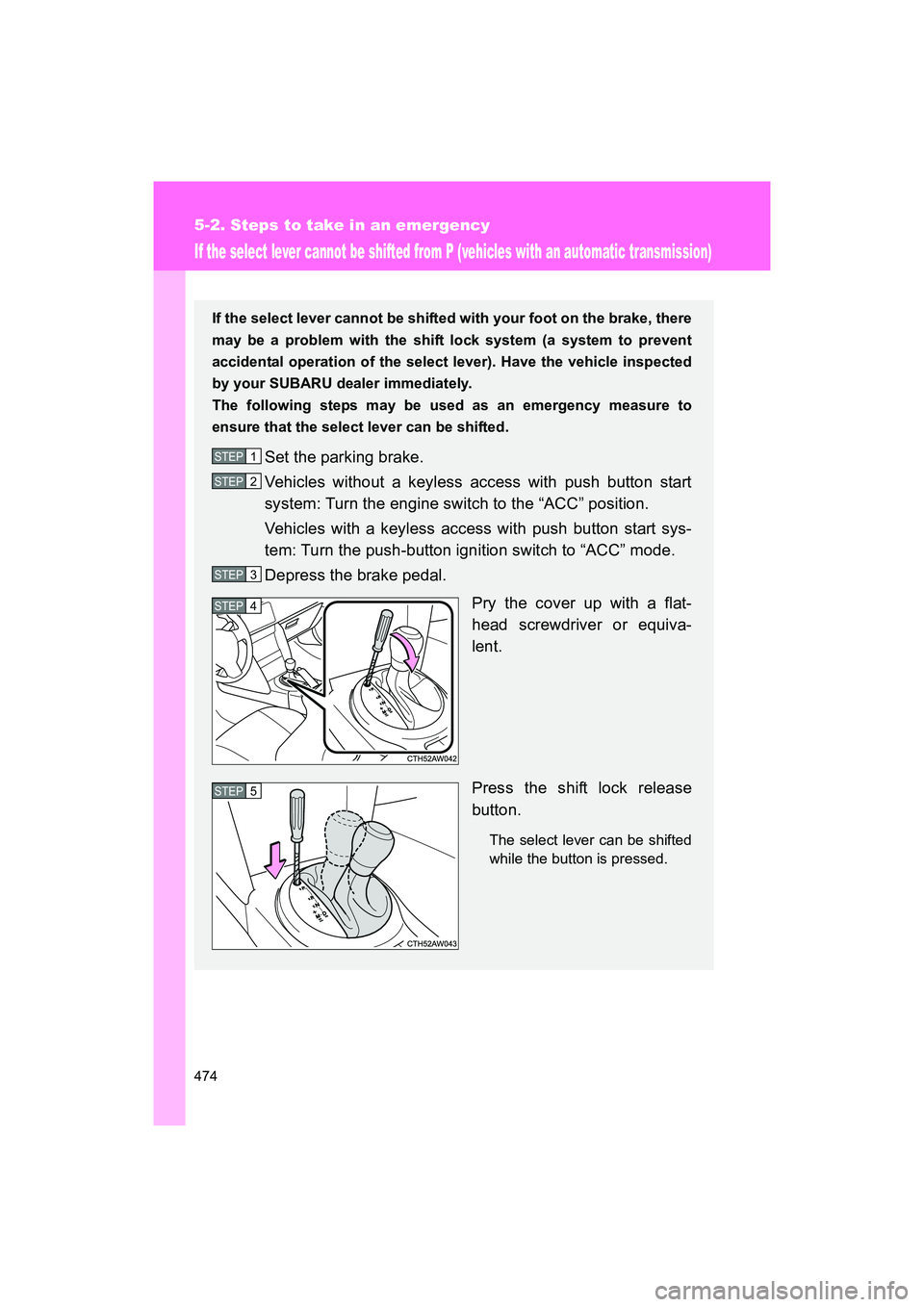 SUBARU BRZ 2018 Owners Manual 474
5-2. Steps to take in an emergency
BRZ_U (A4450BE-A)
If the select lever cannot be shifted from P (vehicles with an automatic transmission)
If the select lever cannot be shifted with your foot on SUBARU BRZ 2018 Owners Manual 474
5-2. Steps to take in an emergency
BRZ_U (A4450BE-A)
If the select lever cannot be shifted from P (vehicles with an automatic transmission)
If the select lever cannot be shifted with your foot on