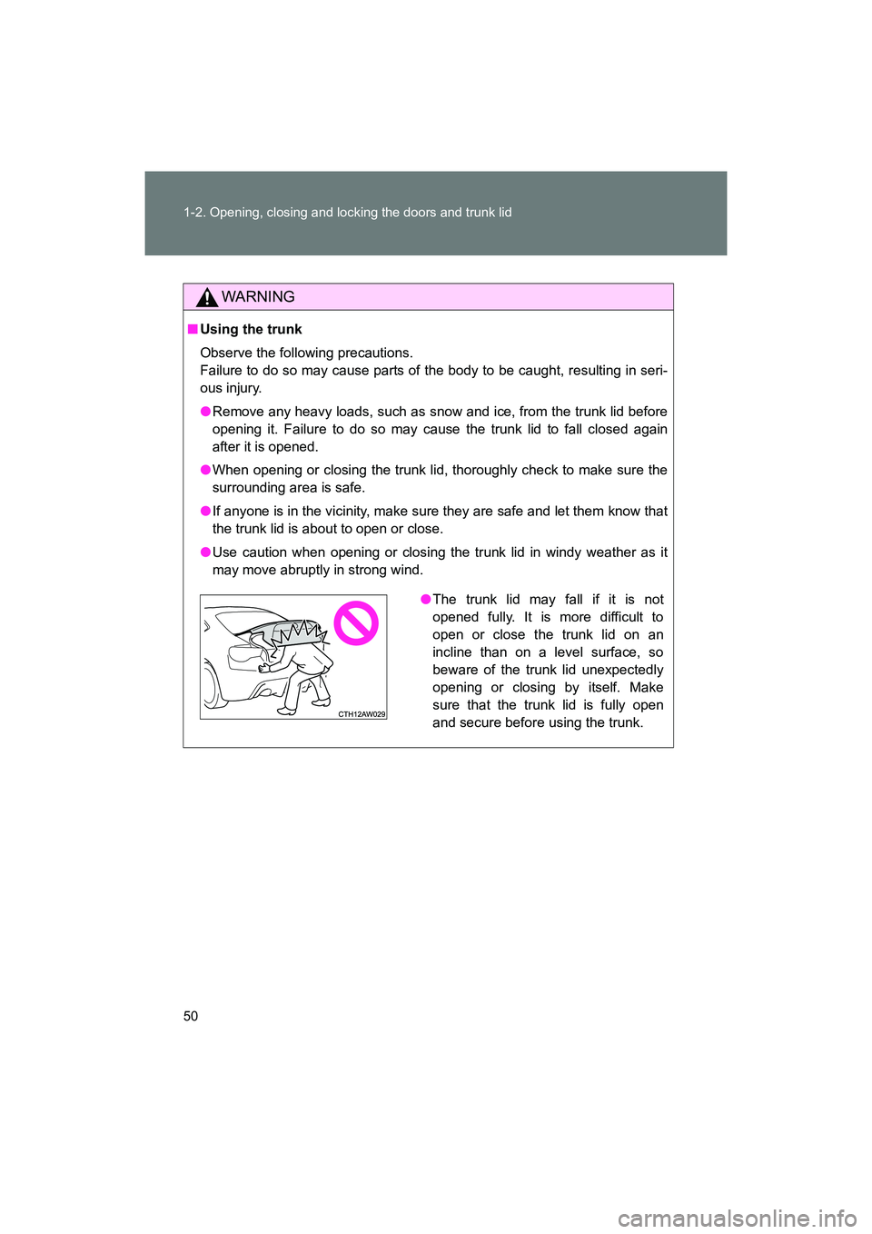 SUBARU BRZ 2018 Service Manual 50 1-2. Opening, closing and locking the doors and trunk lid
BRZ_U (A4450BE-A)
WARNING
■Using the trunk
Observe the following precautions.
Failure to do so may cause parts of the body to be caught, SUBARU BRZ 2018 Service Manual 50 1-2. Opening, closing and locking the doors and trunk lid
BRZ_U (A4450BE-A)
WARNING
■Using the trunk
Observe the following precautions.
Failure to do so may cause parts of the body to be caught,
